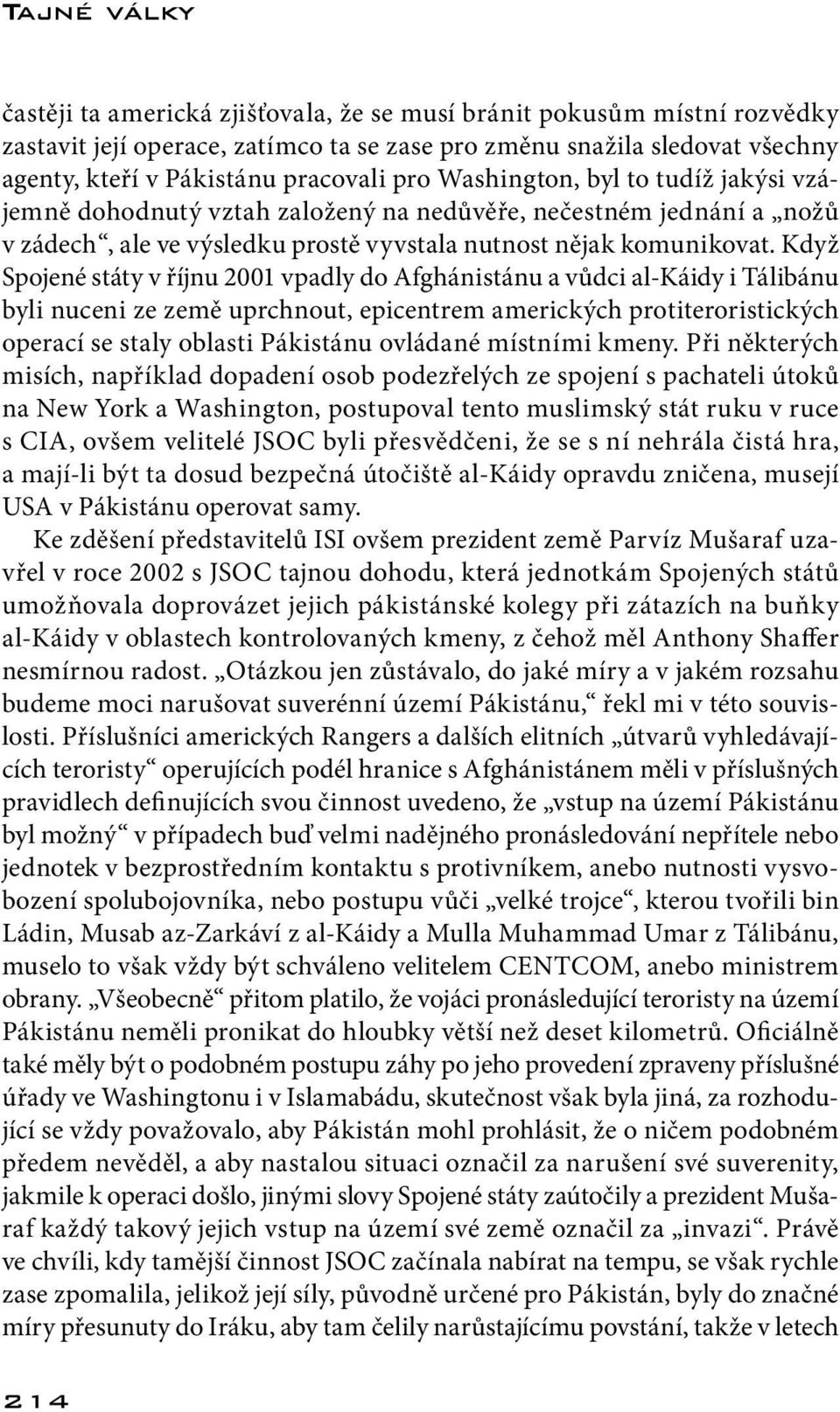 Když Spojené státy v říjnu 2001 vpadly do Afghánistánu a vůdci al-káidy i Tálibánu byli nuceni ze země uprchnout, epicentrem amerických protiteroristických operací se staly oblasti Pákistánu ovládané