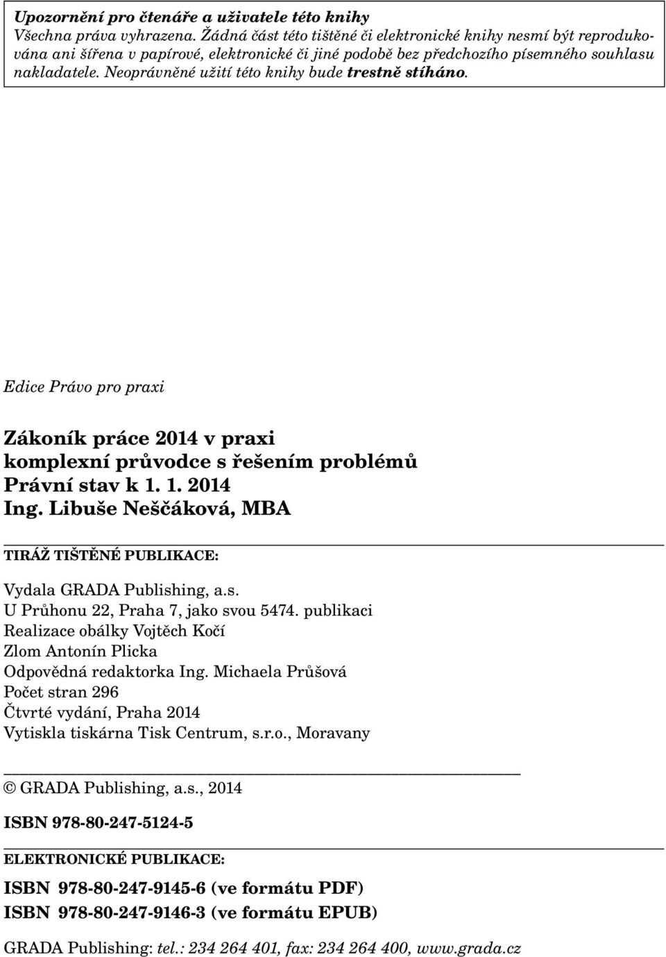 Neoprávněné užití této knihy bude trestně stíháno. Edice Právo pro praxi Zákoník práce 2014 v praxi komplexní průvodce s řešením problémů Právní stav k 1. 1. 2014 Ing.