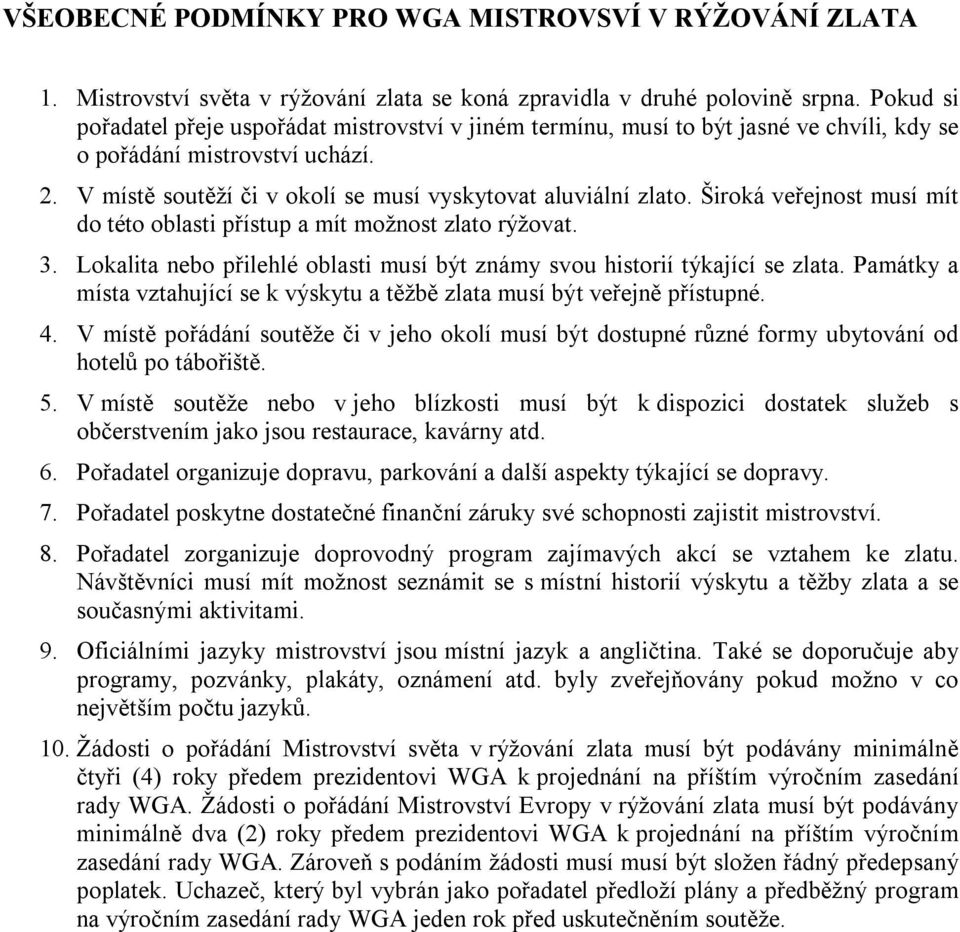 Široká veřejnost musí mít do této oblasti přístup a mít možnost zlato rýžovat. 3. Lokalita nebo přilehlé oblasti musí být známy svou historií týkající se zlata.