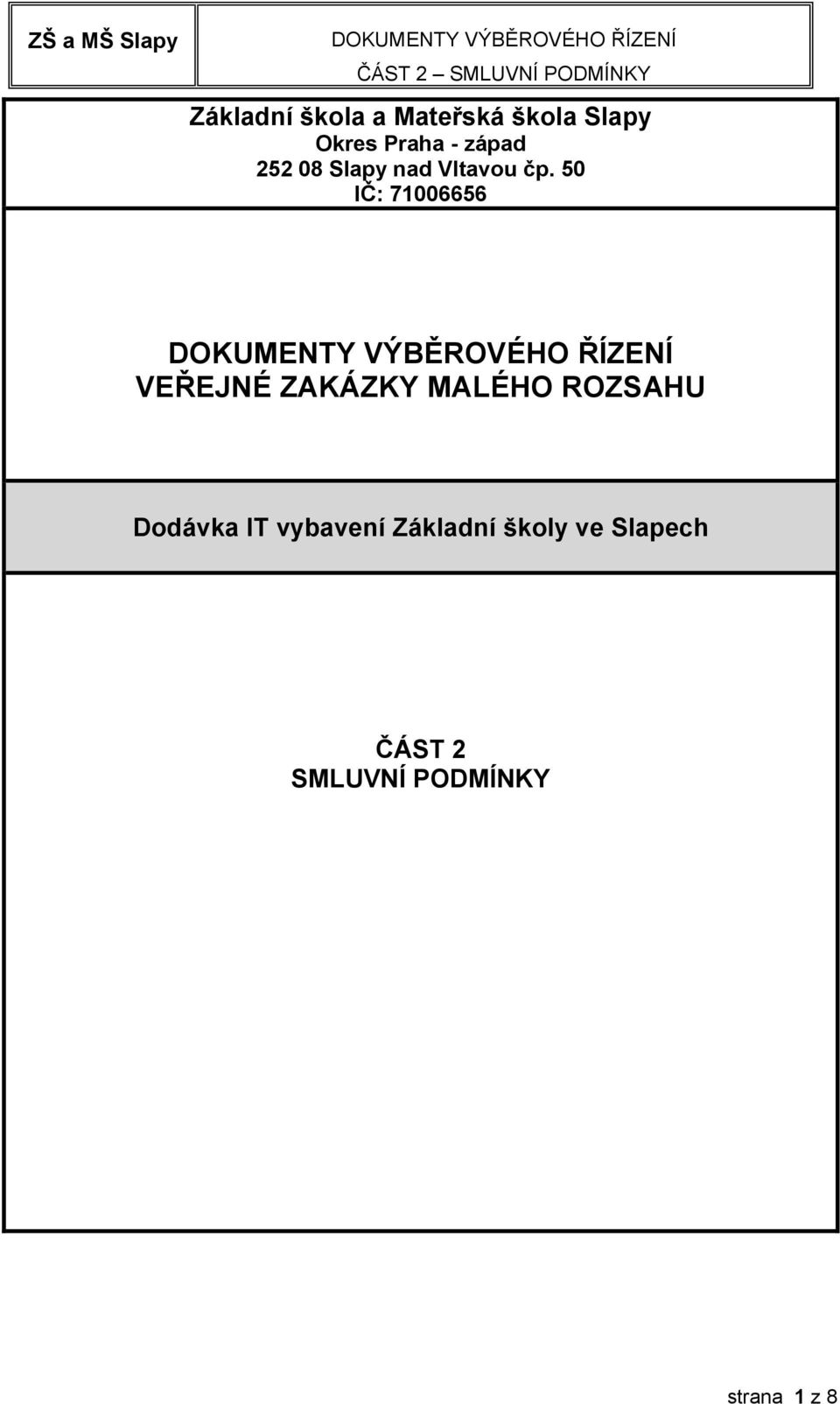 50 IČ: 71006656 VEŘEJNÉ ZAKÁZKY MALÉHO ROZSAHU