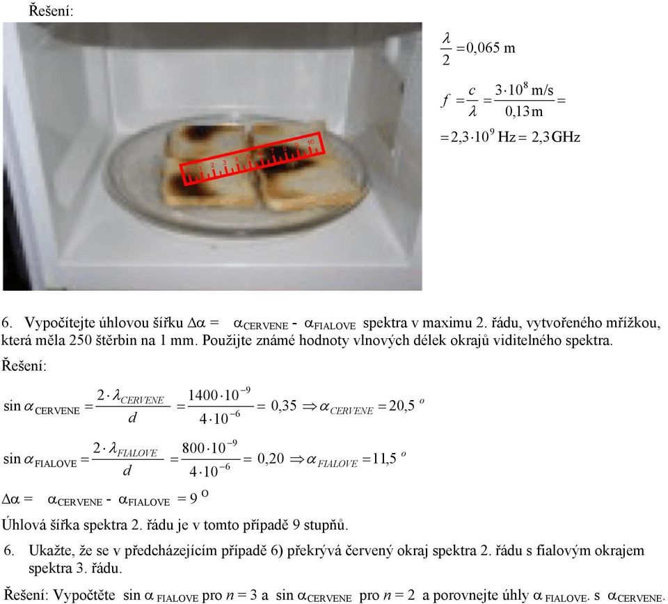 Řešení: sinα sinα 2 CERVENE 1400 10 CERVENE 0,35 α CERVENE 2 4 10 FIALOVE 00 10 FIALOVE 0,20 α FIALOVE 4 10 Δα α CERVENE - α FIALOVE 9 O Úhlová šířka spektra 2.