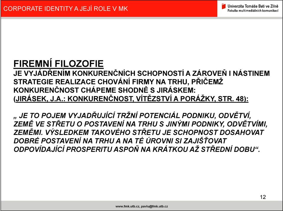 48): JE TO POJEM VYJADŘUJÍCÍ TRŽNÍ POTENCIÁL PODNIKU, ODVĚTVÍ, ZEMĚ VE STŘETU O POSTAVENÍ NA TRHU S JINÝMI PODNIKY, ODVĚTVÍMI,