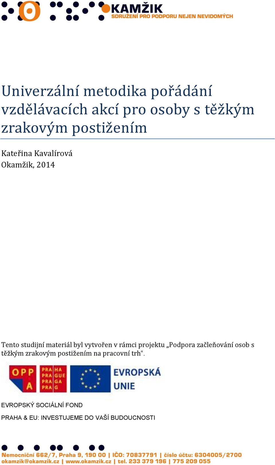 byl vytvořen v rámci projektu Podporá záčleňování osob s těžkým zrákovým