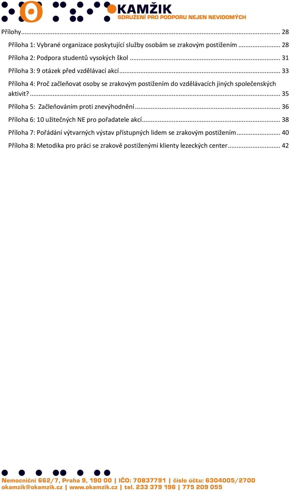 .. 33 Příloha 4: Proč začleňovat osoby se zrakovým postižením do vzdělávacích jiných společenských aktivit?