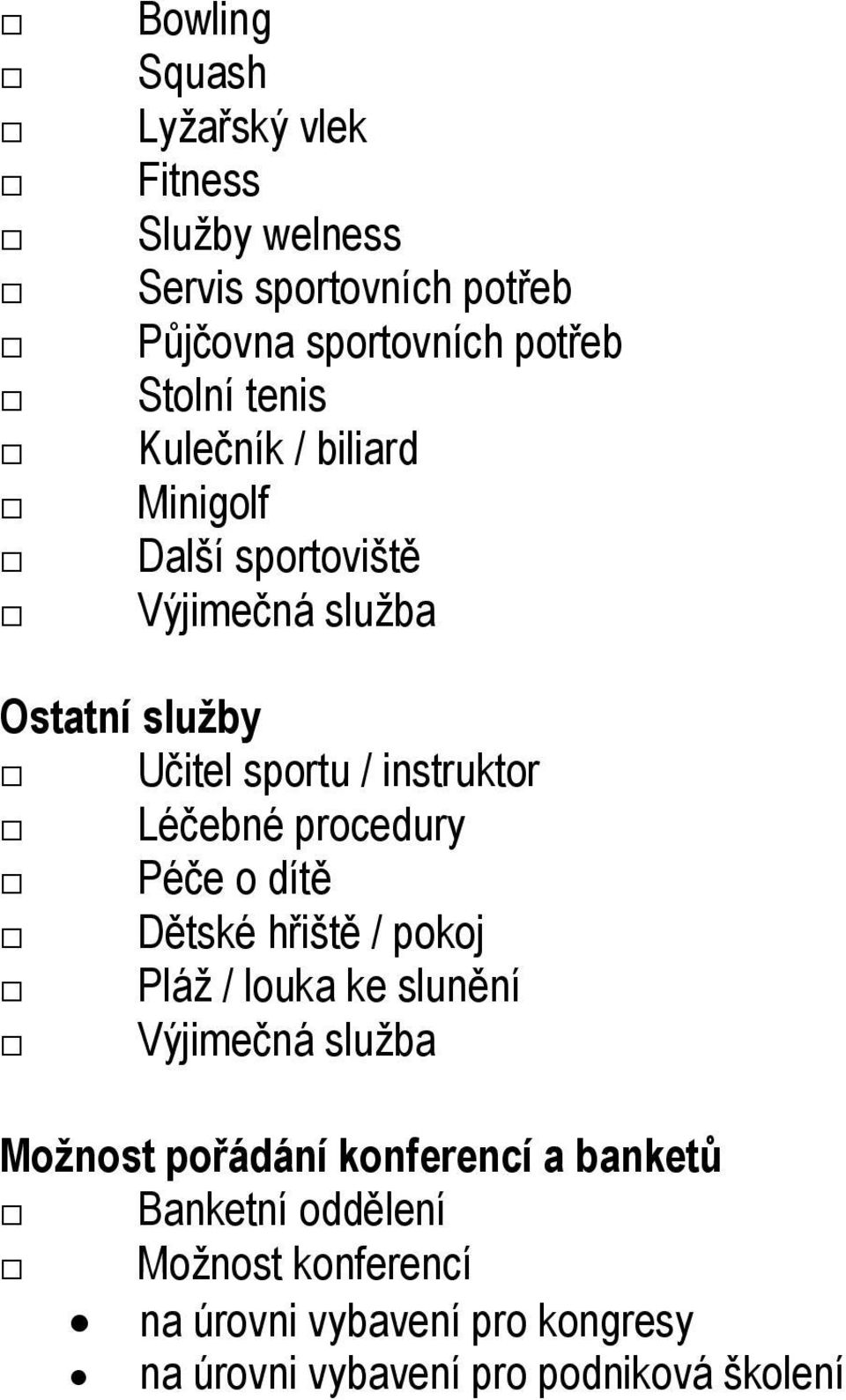 Léčebné procedury Péče o dítě Dětské hřiště / pokoj Pláž / louka ke slunění Možnost pořádání konferencí a