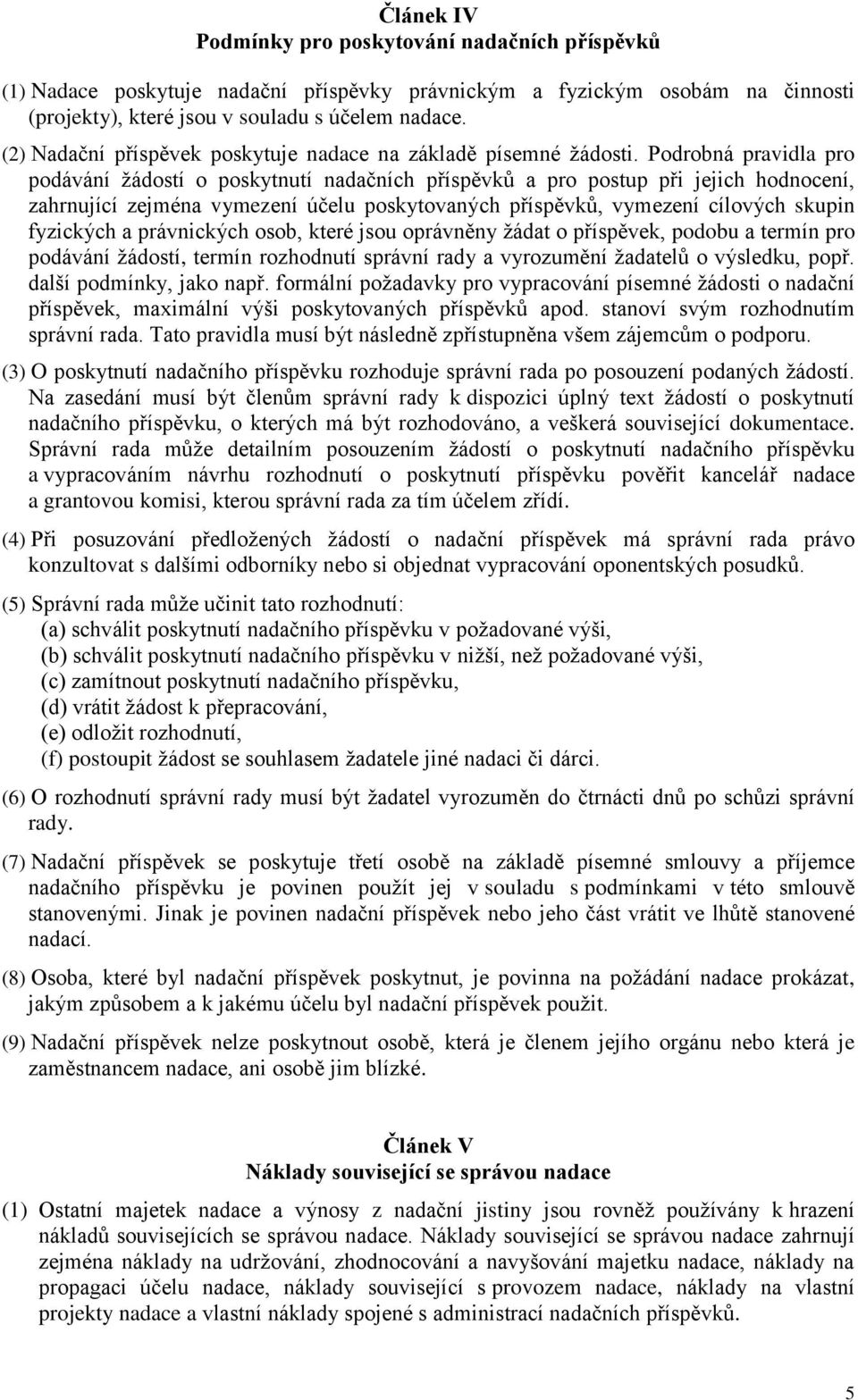 Podrobná pravidla pro podávání žádostí o poskytnutí nadačních příspěvků a pro postup při jejich hodnocení, zahrnující zejména vymezení účelu poskytovaných příspěvků, vymezení cílových skupin