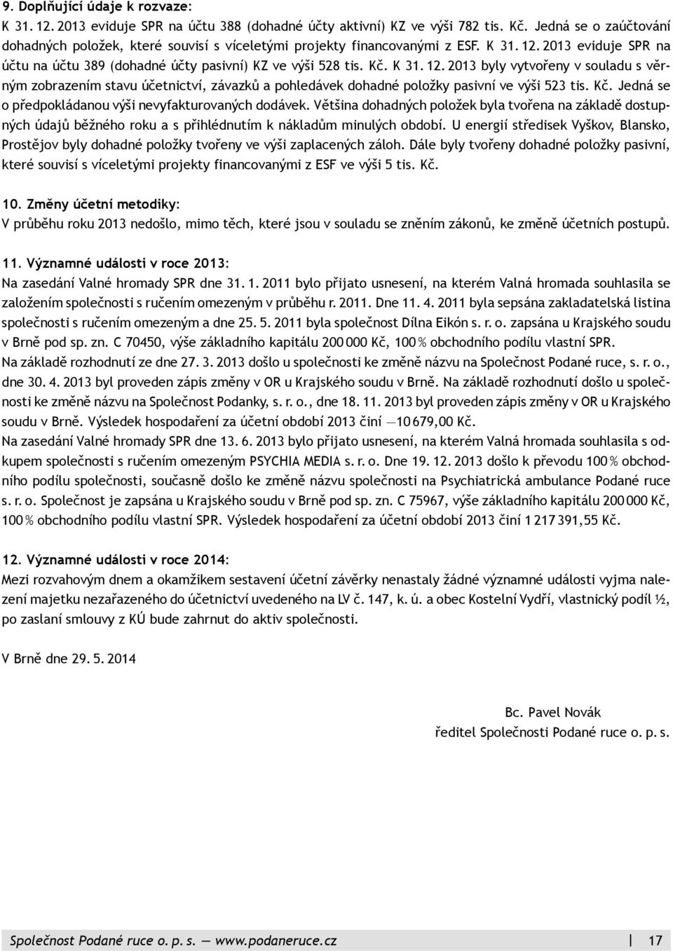 2013 eviduje SPR na účtu na účtu 389 (dohadné účty pasivní) KZ ve výši 528 tis. Kč. K 31. 12.