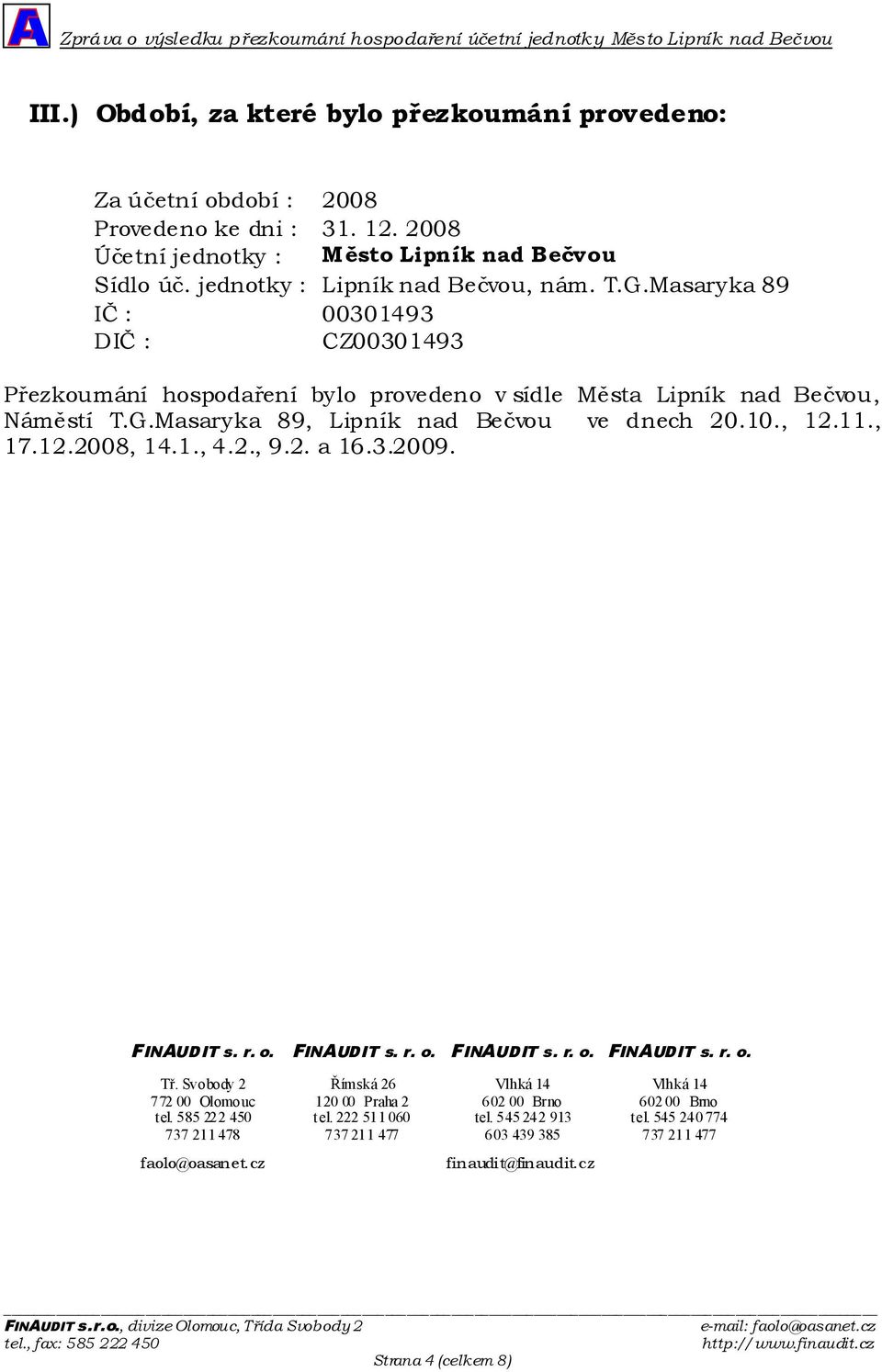 10., 12.11., 17.12.2008, 14.1., 4.2., 9.2. a 16.3.2009. FINAUDIT s. r. o. FINAUDIT s. r. o. FINAUDIT s. r. o. FINAUDIT s. r. o. Tř.