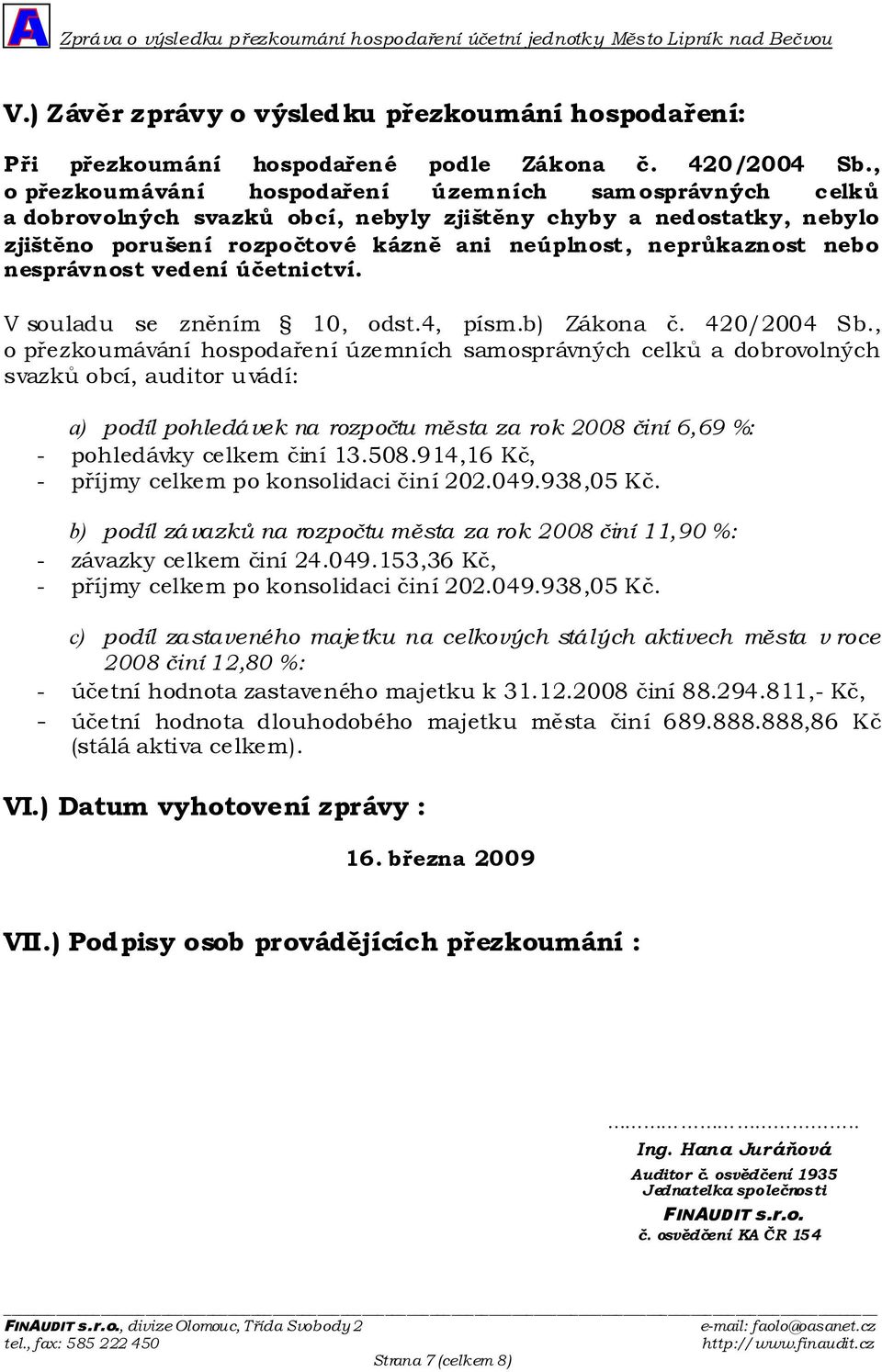 nesprávnost vedení účetnictví. V souladu se zněním 10, odst.4, písm.b) Zákona č. 420/2004 Sb.