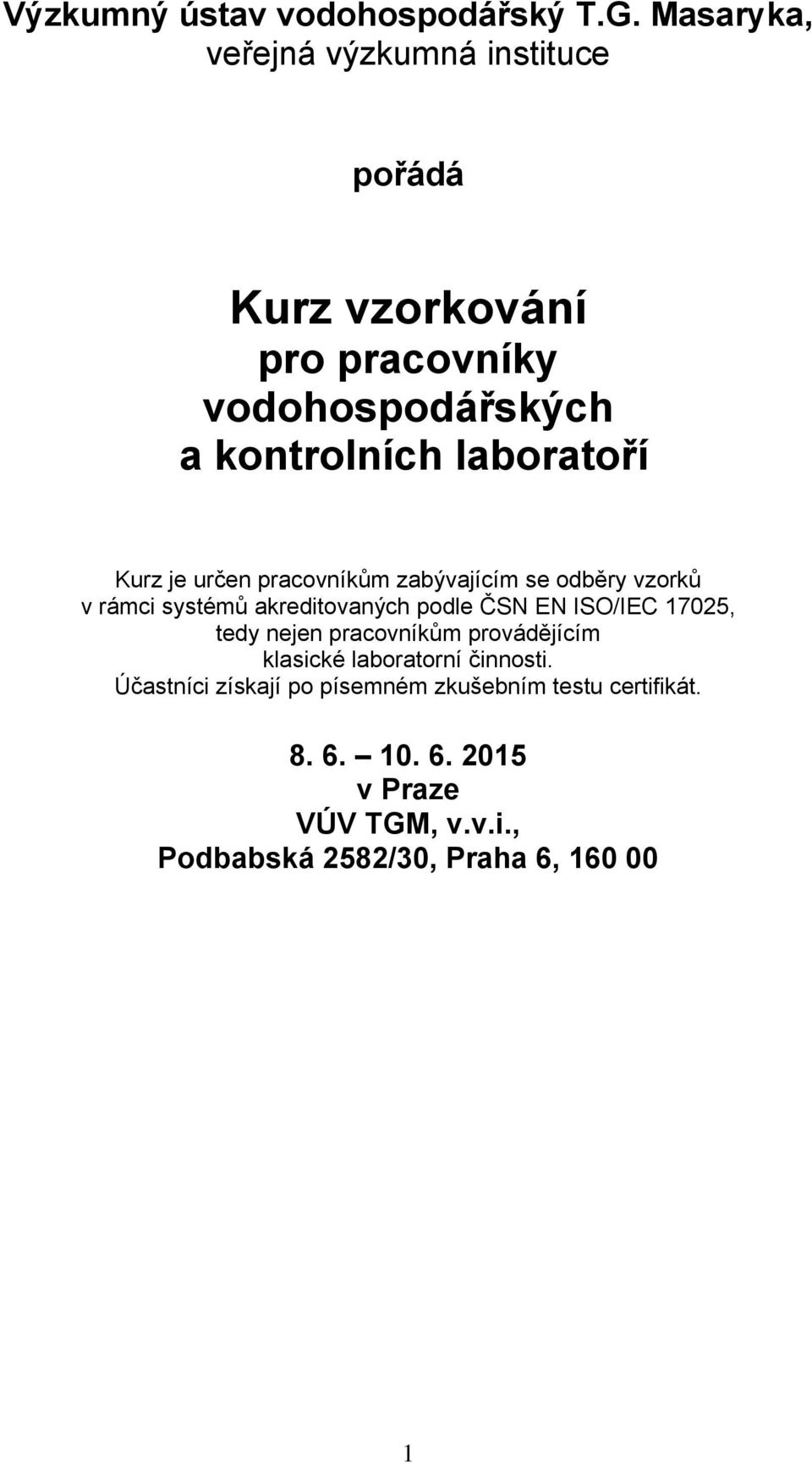 Kurz je určen pracovníkům zabývajícím se odběry vzorků v rámci systémů akreditovaných podle ČSN EN ISO/IEC 17025,