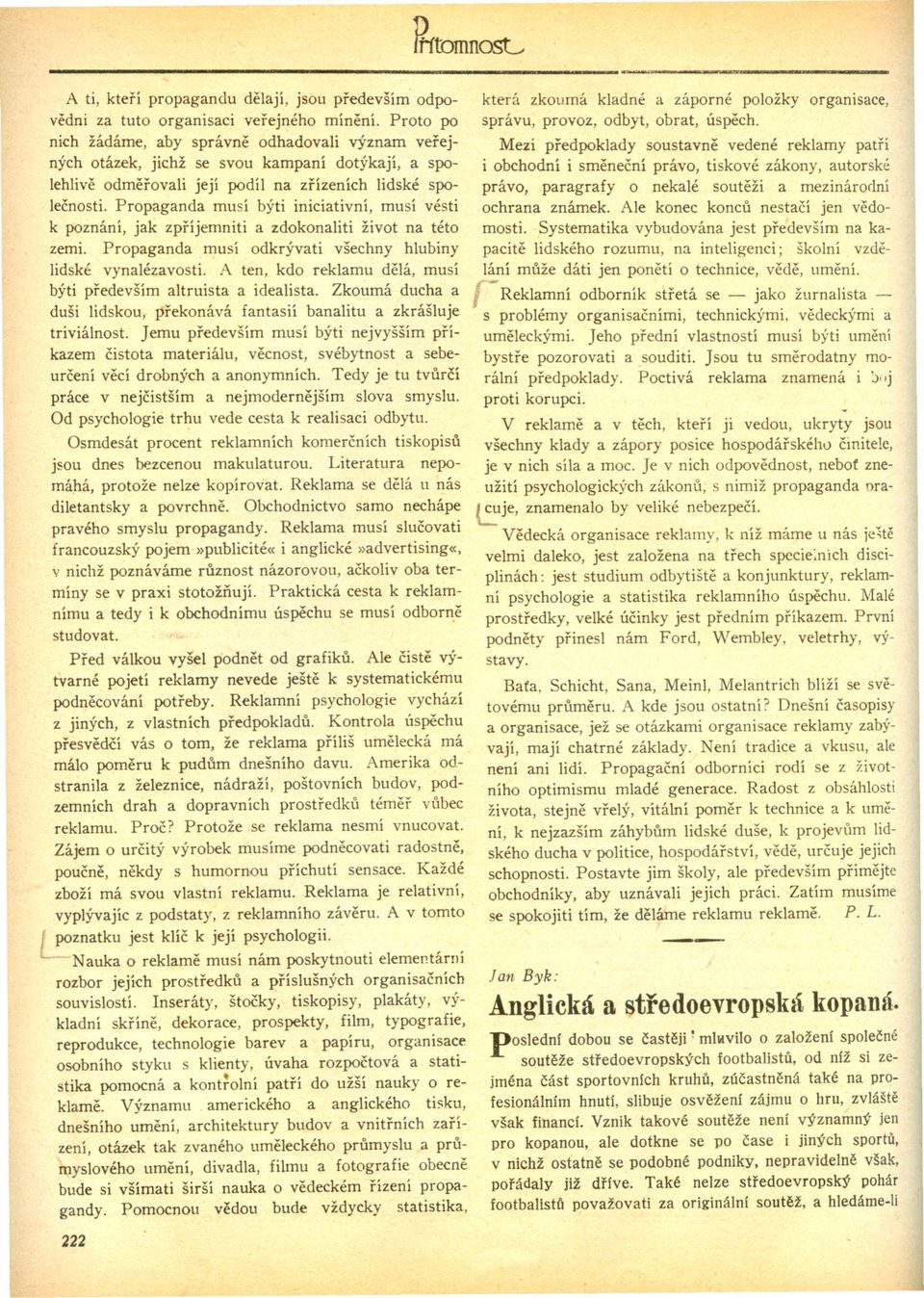 Propaganda musí býti iniciativní, musí vésti k poznání, jak zpríjemniti a zdokonaliti život na této zemi. Propaganda musí odkrývati všechny hlubiny lidské vynalézavosti.