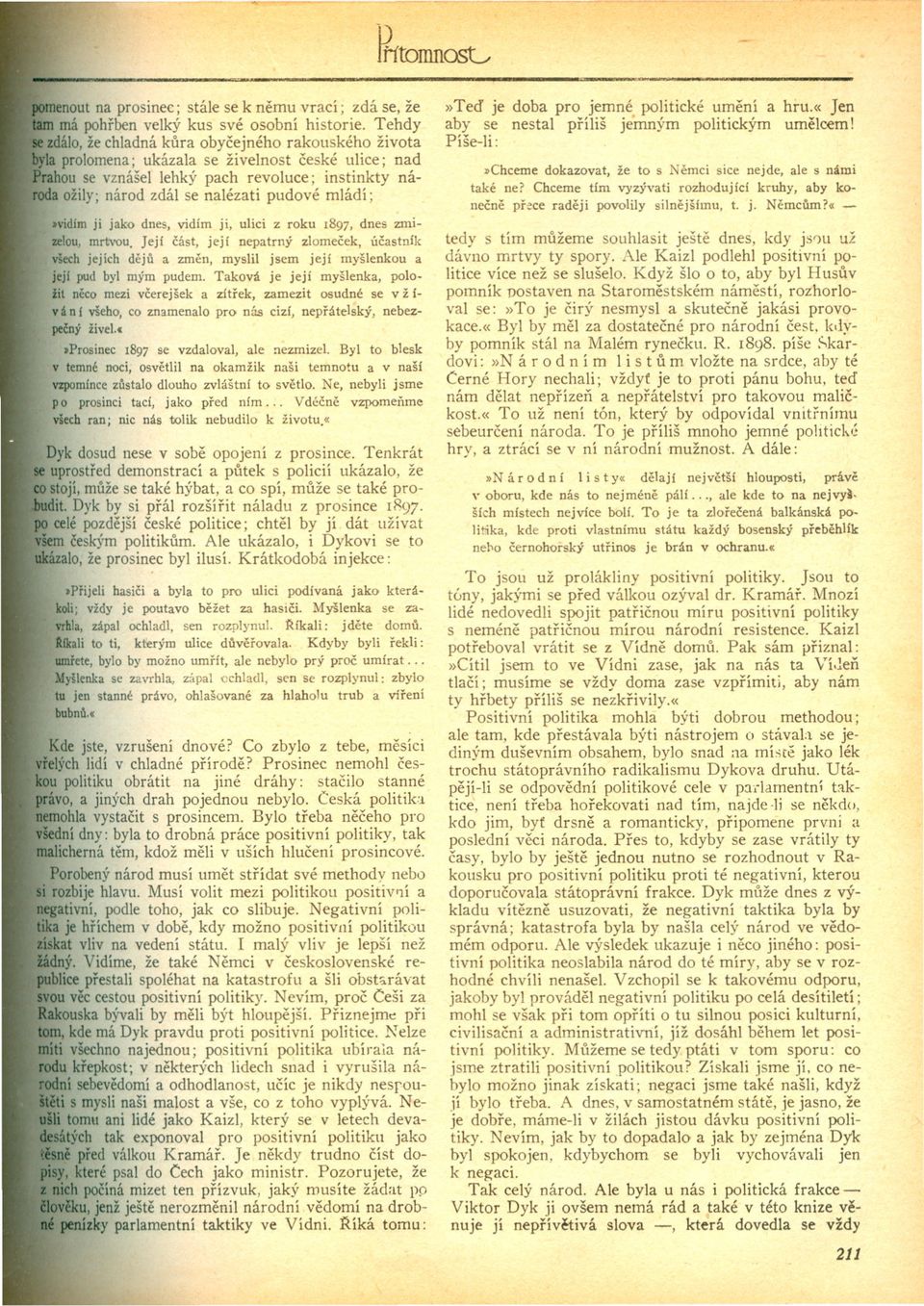 pudové mládí; >vidím ji jako dnes, vidím ji, ulici z roku 1897, dnes =izelou, mrtvou.