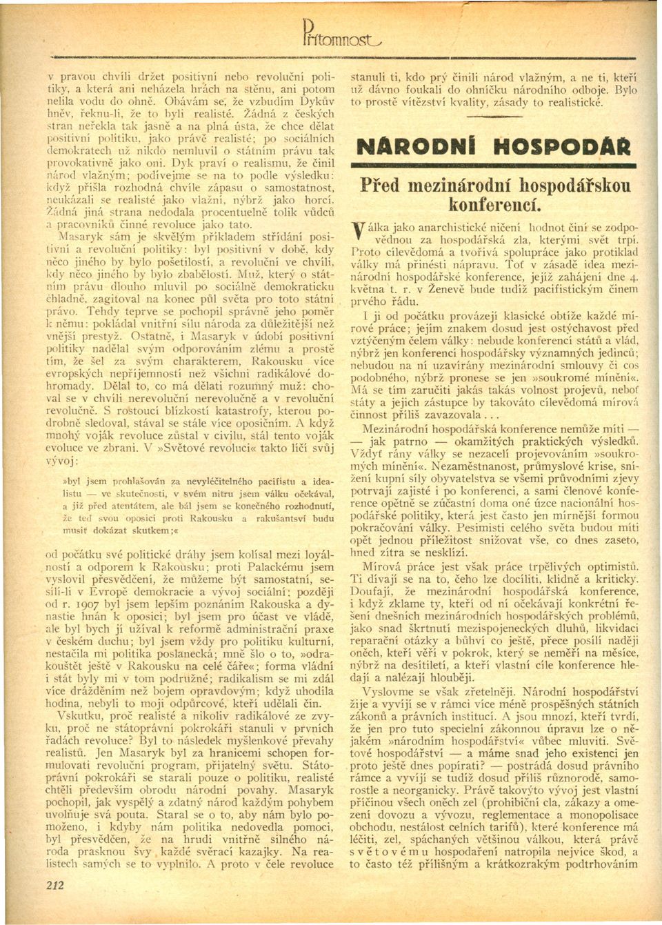 Dyk praví o realismu, že cinil núrod vlažn)'m; podívejme se na to podle výsledku: když prišla rozhodná chvíle zápasu o samostatnost, neukúza1i se realisté jako vlažní, nýbrž jako horcí.