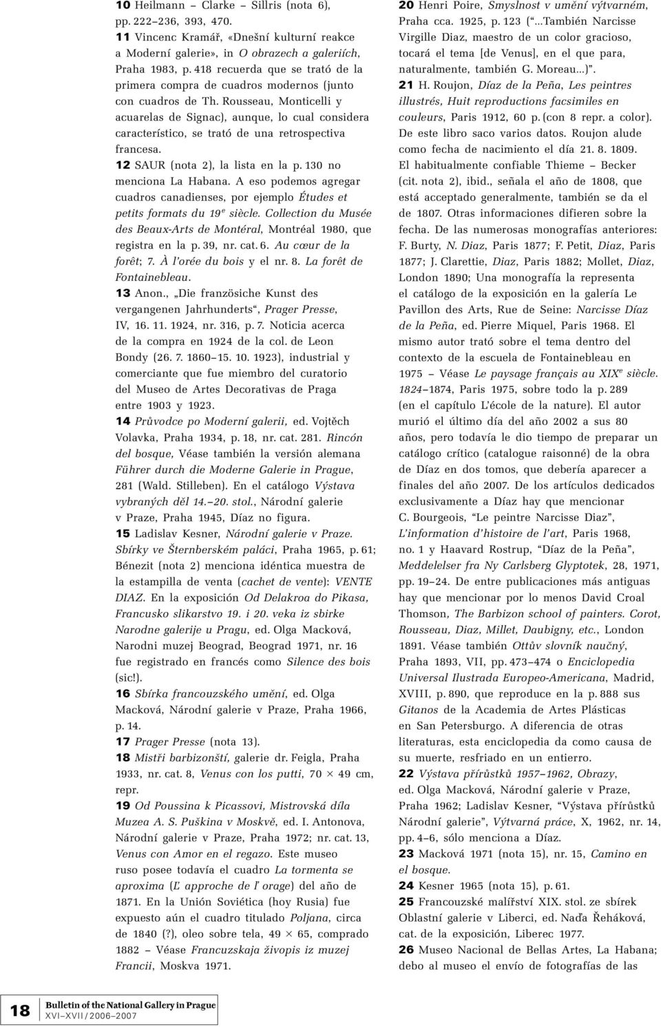 Rousseau, Monticelli y acuarelas de Signac), aunque, lo cual considera característico, se trató de una retrospectiva francesa. 12 SAUR (nota 2), la lista en la p. 130 no menciona La Habana.