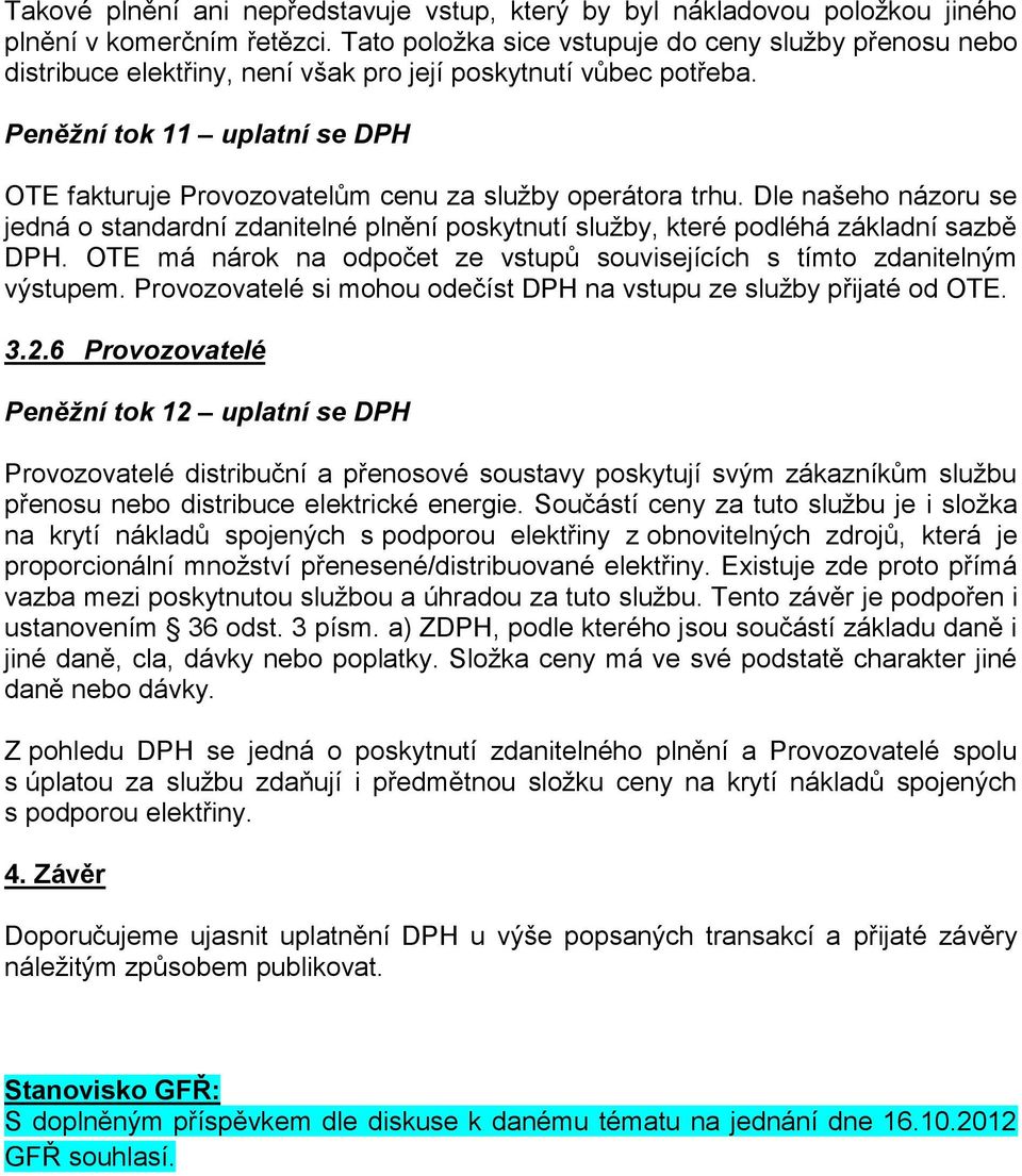 Peněžní tok 11 uplatní se DPH OTE fakturuje Provozovatelům cenu za služby operátora trhu. Dle našeho názoru se jedná o standardní zdanitelné plnění poskytnutí služby, které podléhá základní sazbě DPH.