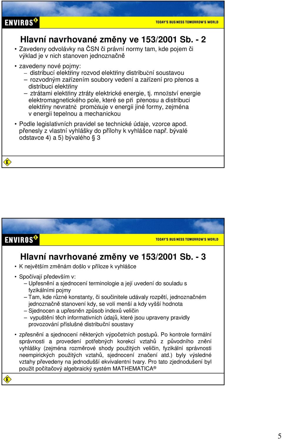 zařízením soubory vedení a zařízení pro přenos a distribuci elektřiny ztrátami elektřiny ztráty elektrické energie, tj.