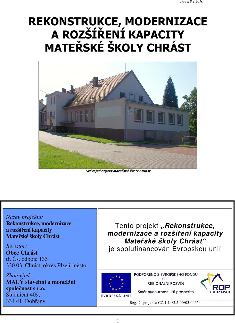 Rekonstrukce, modernizace a rozšíření kapacity Mateřské školy Chrást Investor: Obec Chrást tř. Čs.