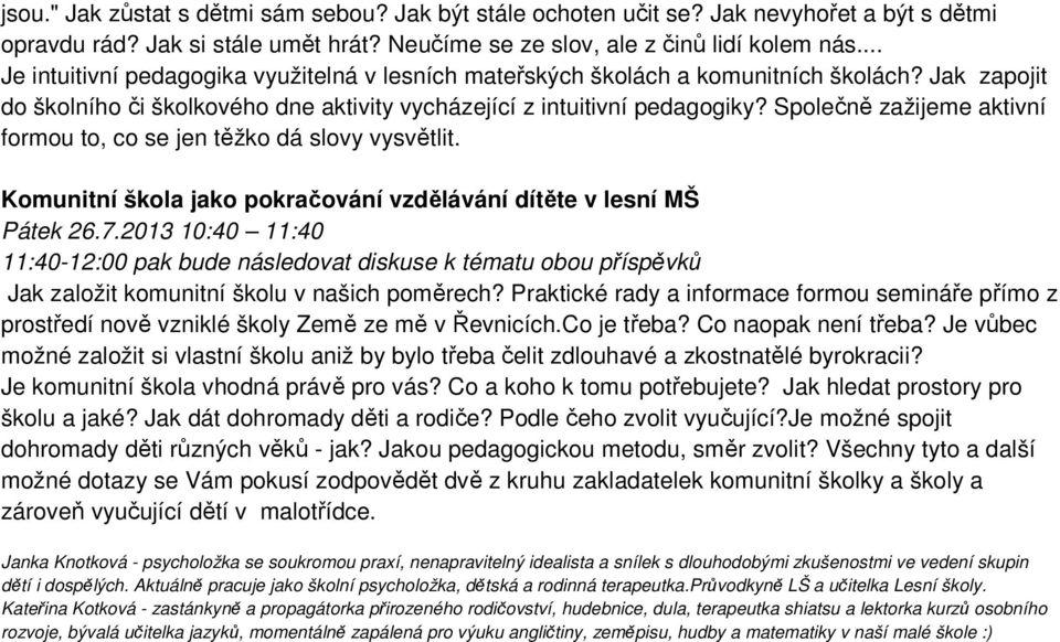 Společně zažijeme aktivní formou to, co se jen těžko dá slovy vysvětlit. Komunitní škola jako pokračování vzdělávání dítěte v lesní MŠ Pátek 26.7.