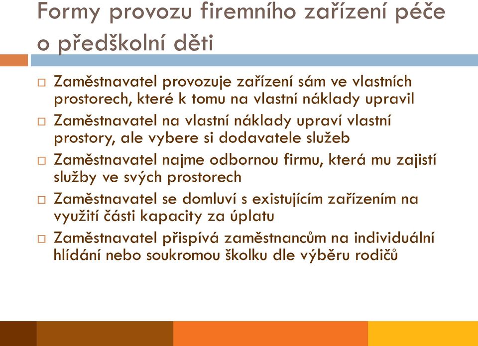 Zaměstnavatel najme odbornou firmu, která mu zajistí služby ve svých prostorech Zaměstnavatel se domluví s existujícím