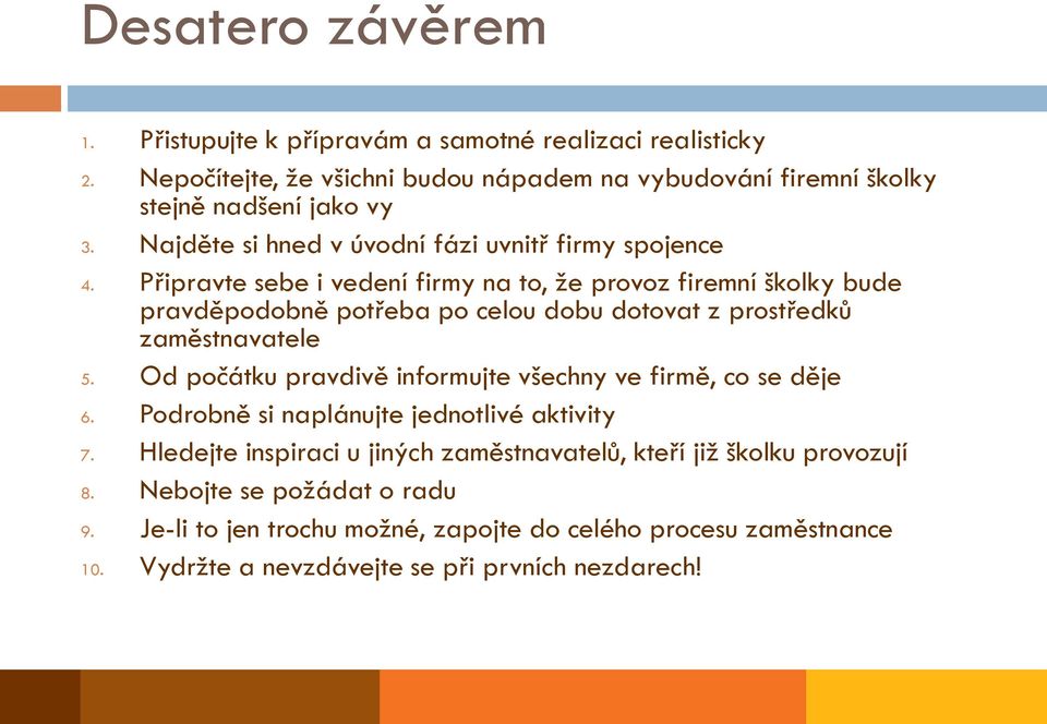 Připravte sebe i vedení firmy na to, že provoz firemní školky bude pravděpodobně potřeba po celou dobu dotovat z prostředků zaměstnavatele 5.