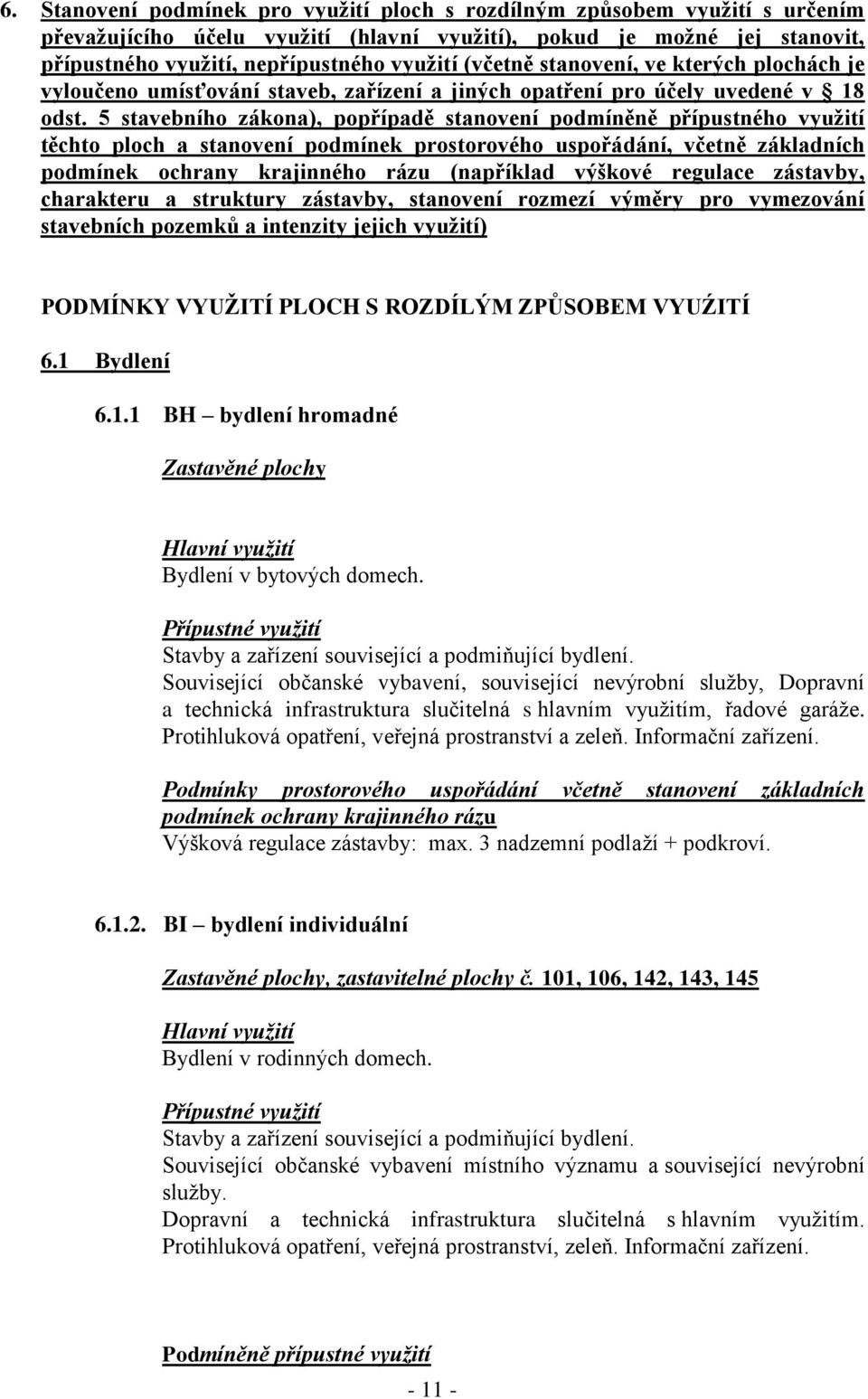 5 stavebního zákona), popřípadě stanovení podmíněně přípustného využití těchto ploch a stanovení podmínek prostorového uspořádání, včetně základních podmínek ochrany krajinného rázu (například