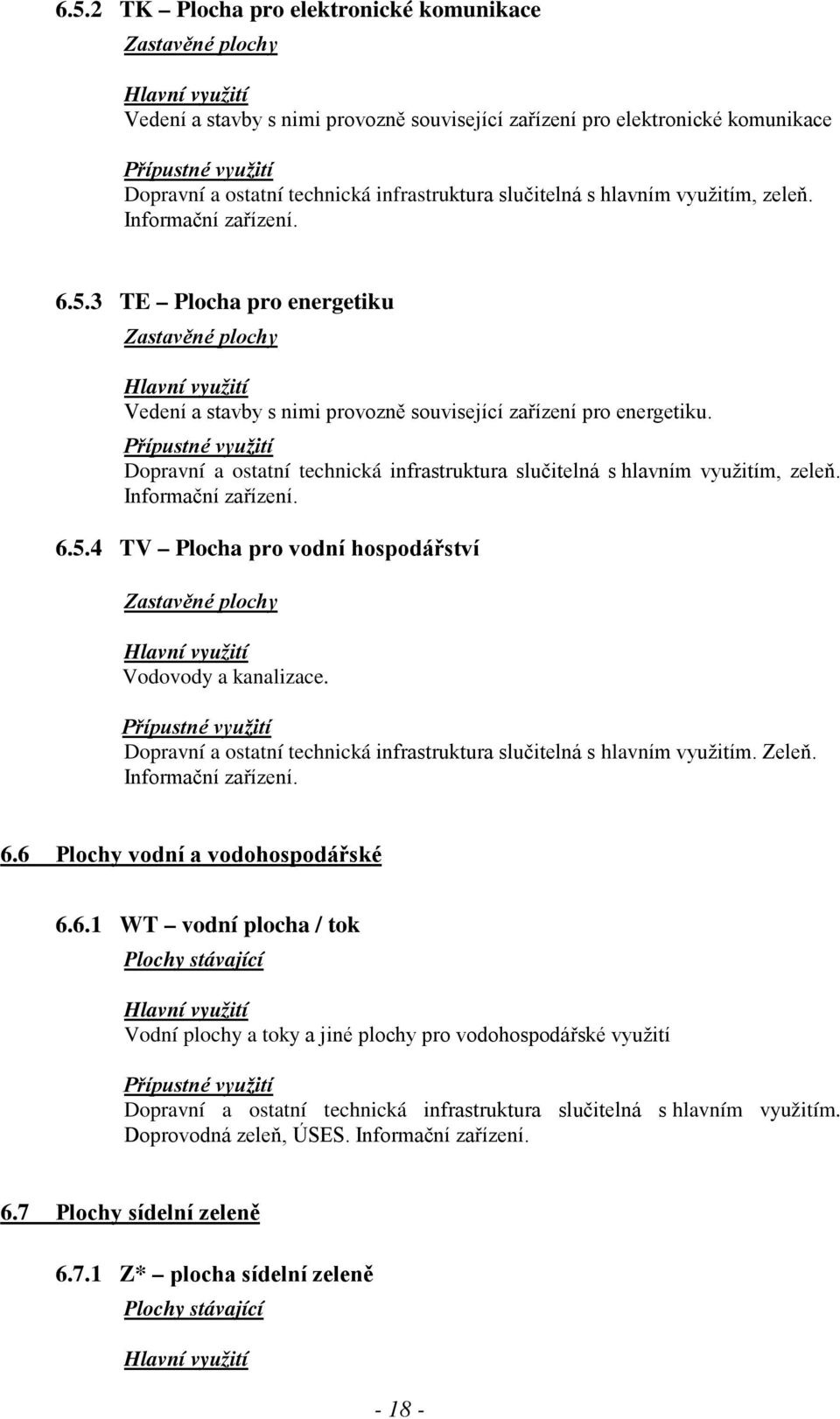 Dopravní a ostatní technická infrastruktura slučitelná s hlavním využitím, zeleň. Informační zařízení. 6.5.4 TV Plocha pro vodní hospodářství Zastavěné plochy Vodovody a kanalizace.