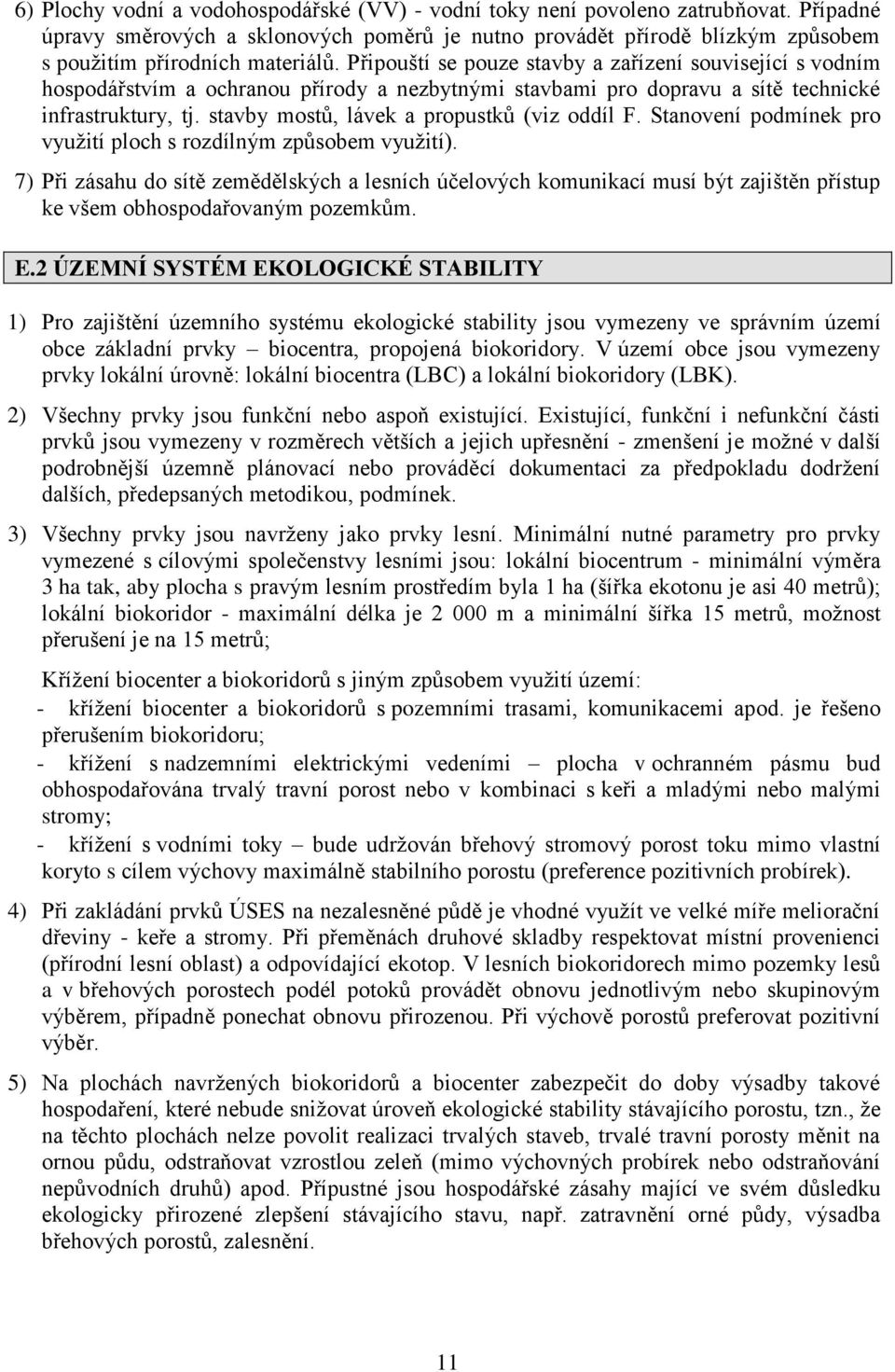 stavby mostů, lávek a propustků (viz oddíl F. Stanovení podmínek pro využití ploch s rozdílným způsobem využití).