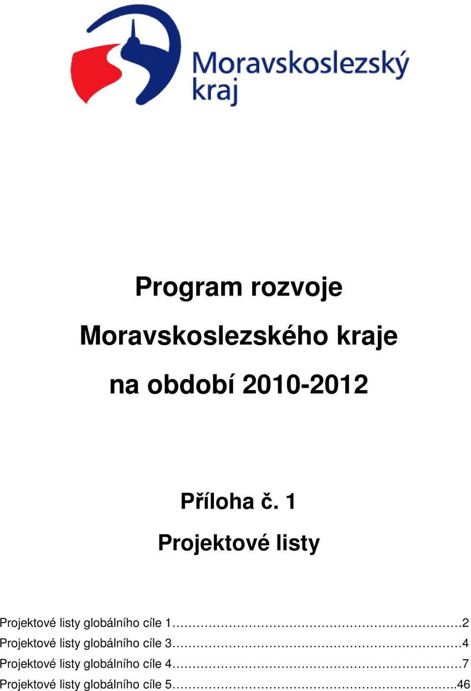 1 Projektové listy Projektové listy globálního cíle 1 2