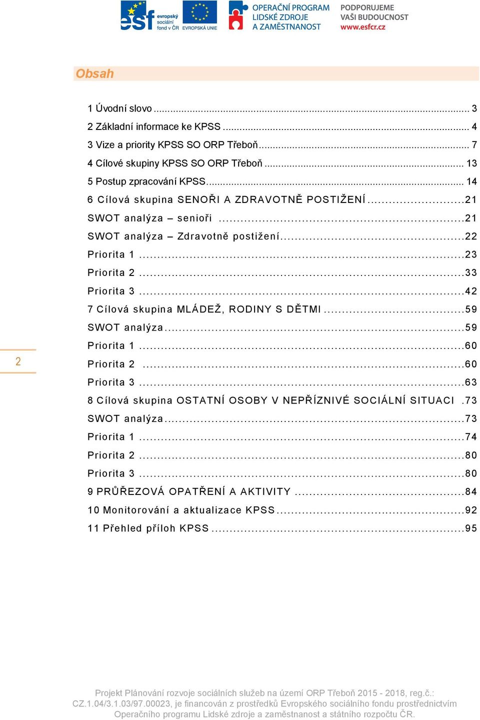 ..42 7 Cílová skupina MLÁDEŽ, RODINY S DĚTMI...59 SWOT analýza...59 Priorita 1...60 Priorita 2...60 Priorita 3.