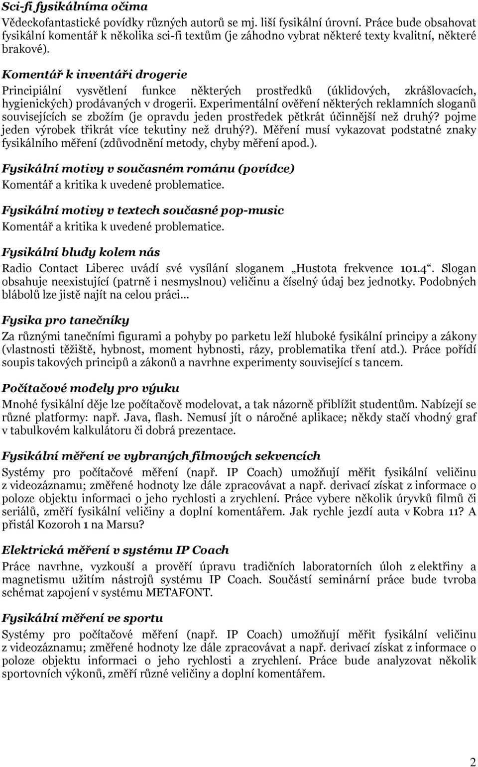 Komentář k inventáři drogerie Principiální vysvětlení funkce některých prostředků (úklidových, zkrášlovacích, hygienických) prodávaných v drogerii.