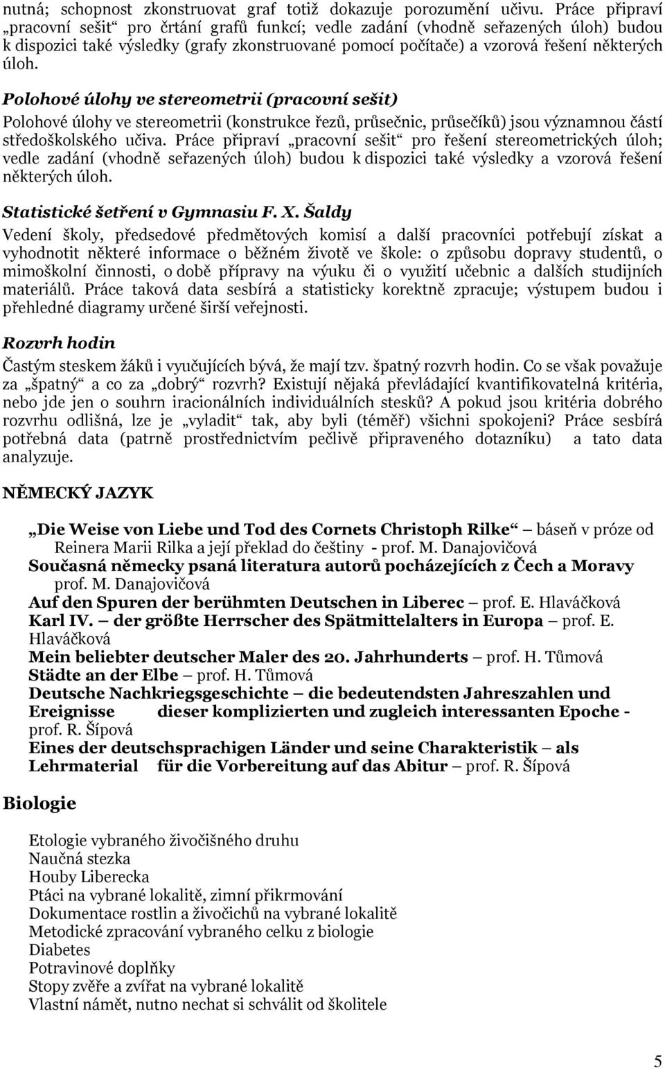 Polohové úlohy ve stereometrii (pracovní sešit) Polohové úlohy ve stereometrii (konstrukce řezů, průsečnic, průsečíků) jsou významnou částí středoškolského učiva.