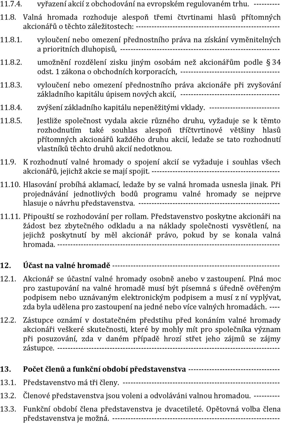 .8.1. vyloučení nebo omezení přednostního práva na získání vyměnitelných a prioritních dluhopisů, ------------------------------------------------------------- 11.8.2.