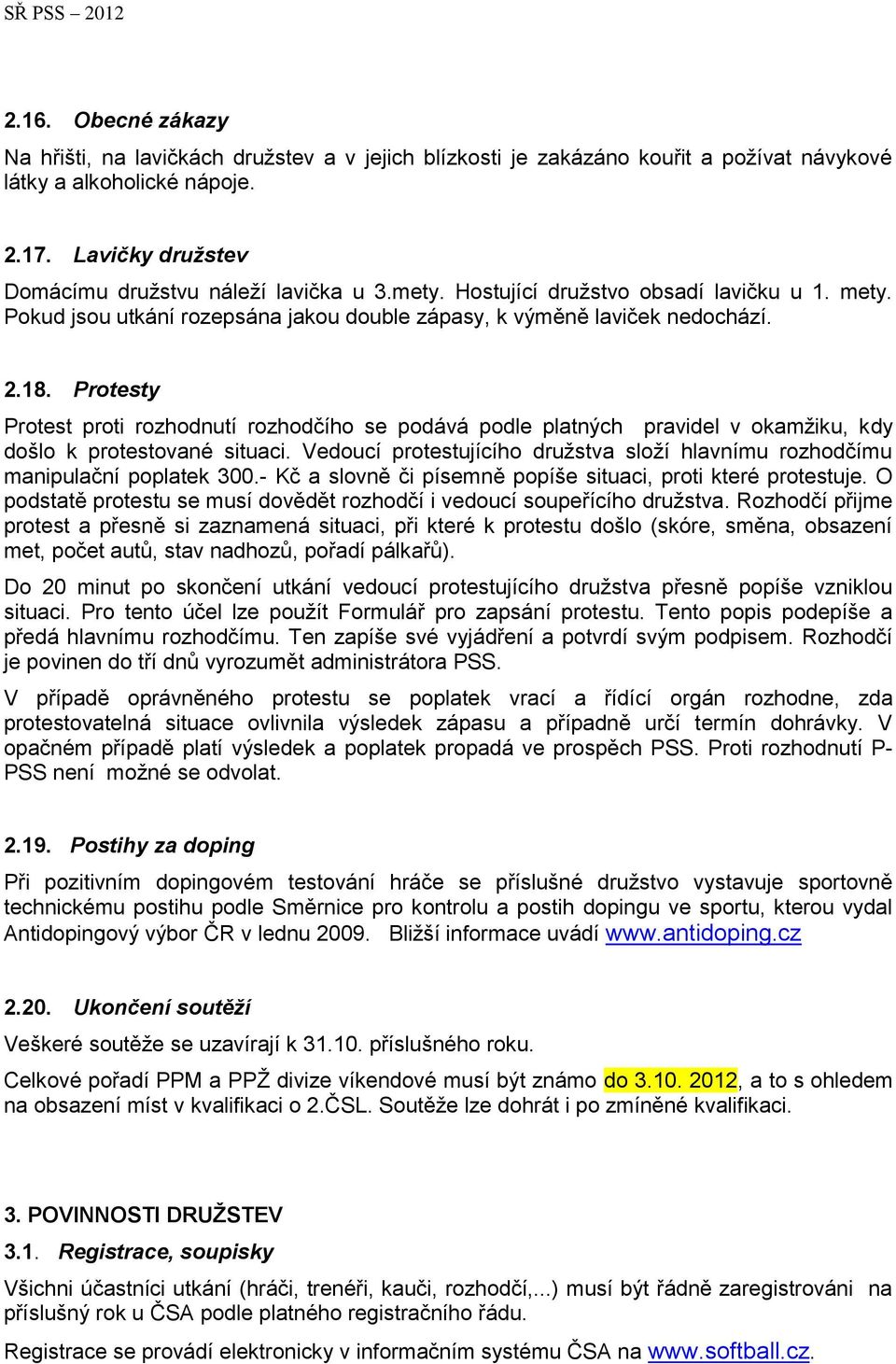 Protesty Protest proti rozhodnutí rozhodčího se podává podle platných pravidel v okamžiku, kdy došlo k protestované situaci.