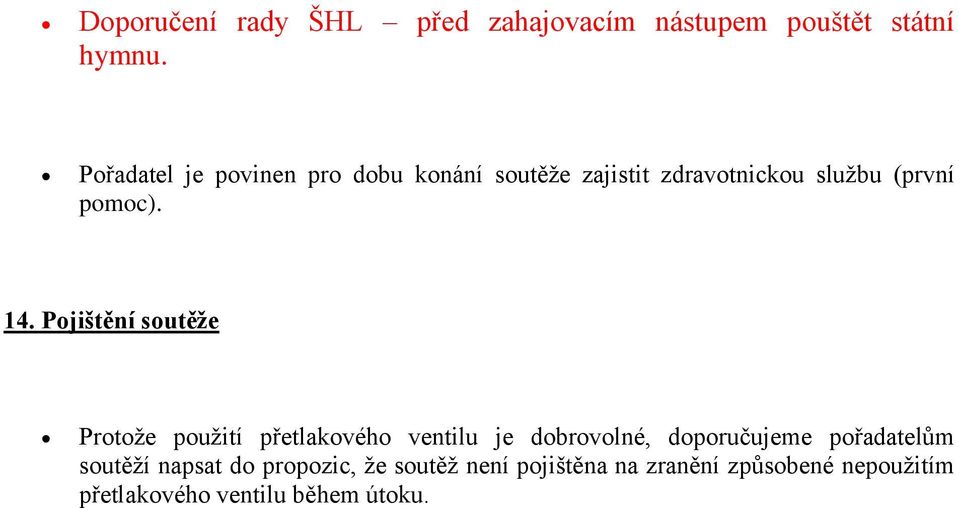 Pojištění soutěže Protože použití přetlakového ventilu je dobrovolné, doporučujeme