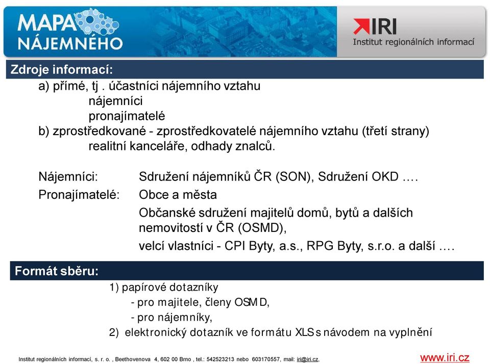 kanceláře, odhady znalců. Nájemníci: Pronajímatelé: Sdružení nájemníků ČR (SON), Sdružení OKD.