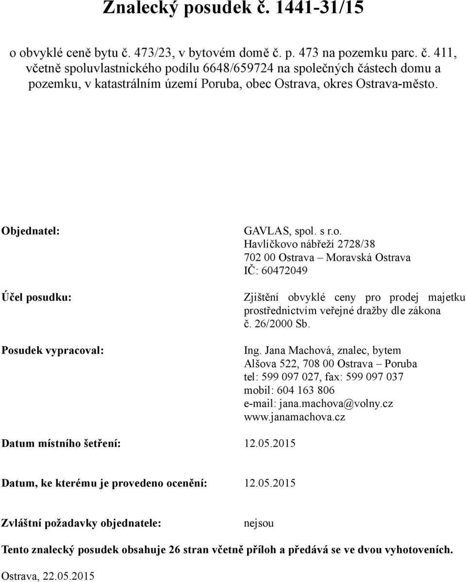 26/2000 Sb. Ing. Jana Machová, znalec, bytem Alšova 522, 708 00 Ostrava Poruba tel: 599 097 027, fax: 599 097 037 mobil: 604 163 806 e-mail: jana.machova@volny.cz www.janamachova.