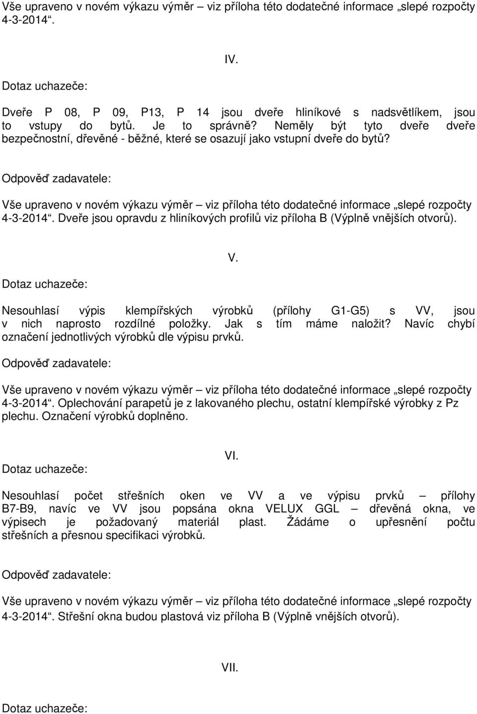 Nesouhlasí výpis klempířských výrobků (přílohy G1-G5) s VV, jsou v nich naprosto rozdílné položky. Jak s tím máme naložit? Navíc chybí označení jednotlivých výrobků dle výpisu prvků.