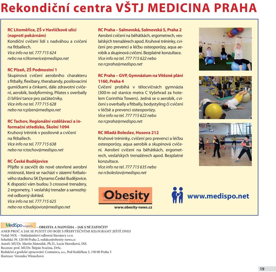 net RC Plzeň, ZŠ Podmostní 1 Skupinová cvičení aerobního charakteru s fitbally, flexibary, therabandy, posilovacími gumičkami a činkami, dále zdravotní cvičení, aerobik, bodyforming, Pilates s