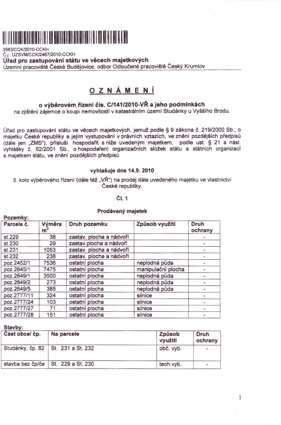 C/141/2010-VŘa jeho podminkách na zjištění zájemce o koupi nemovitosti v katastrálnim územl Studánky u Vyššího Brodu. Úřad pro zastupování státu ve věcech majetkových, jemuž podle 9 zákona Č.