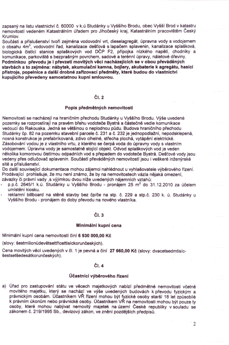 čistící stanice splaškových vod DČP F2, přípojka nízkého napětí, chodníky a komunikace, parkoviště s bezprašným povrchem, sadové a terénní úpravy, náletové dřeviny.