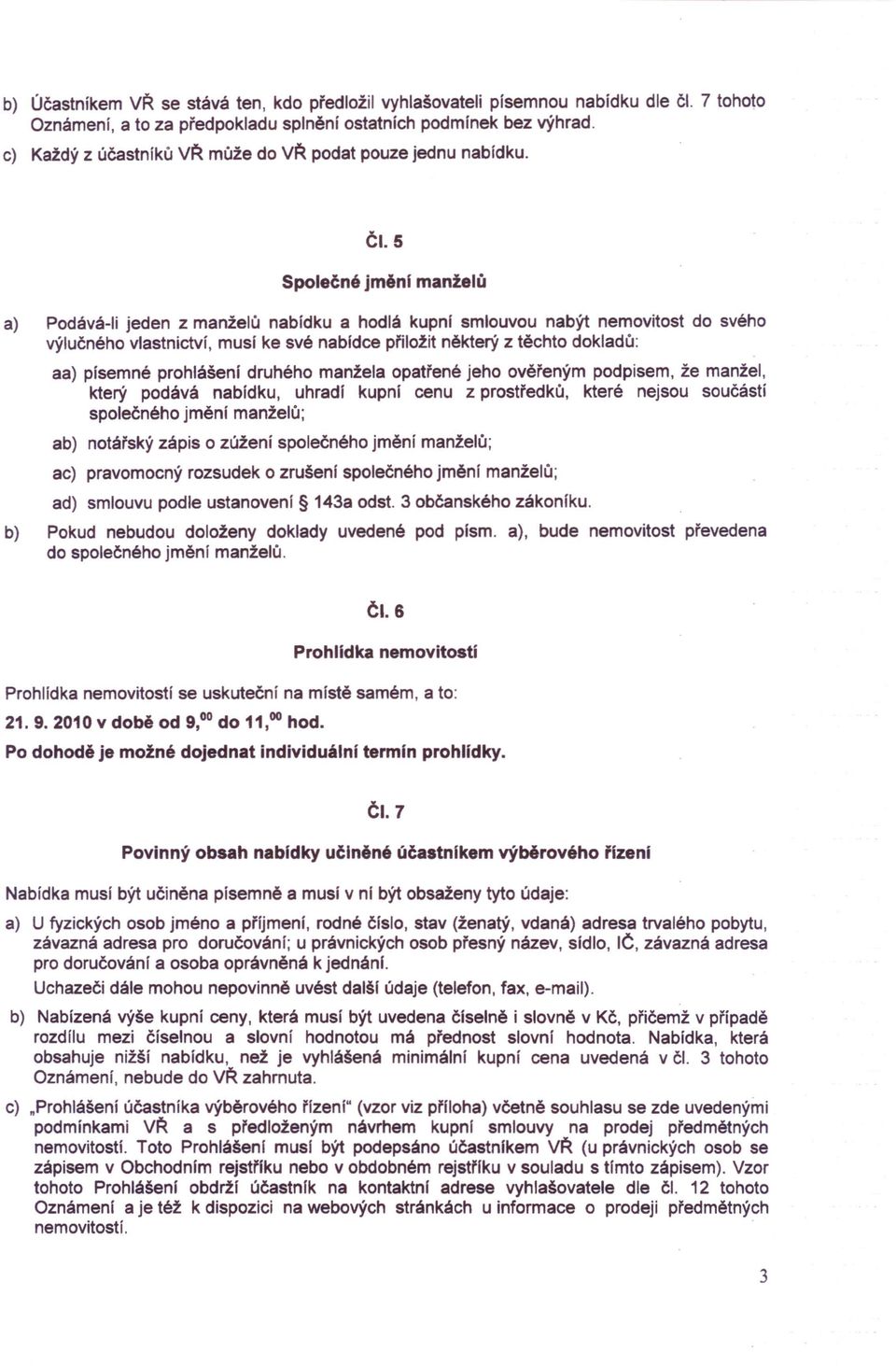 Čt 5 Společné jmění manželů a) Podává-li jeden z manželů nabídku a hodlá kupní smlouvou nabýt nemovitost do svého výlučného vlastnictví, musí ke své nabldce přiložit některý z těchto dokladů: aa)