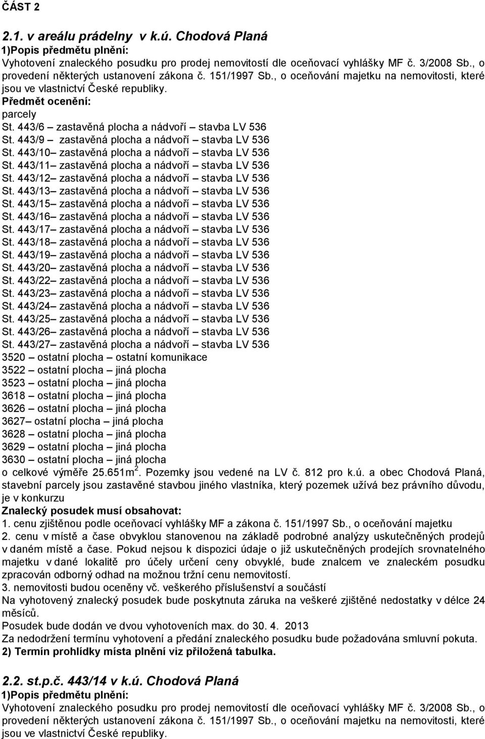 443/13 zastavěná plocha a nádvoří stavba LV 536 St. 443/15 zastavěná plocha a nádvoří stavba LV 536 St. 443/16 zastavěná plocha a nádvoří stavba LV 536 St.