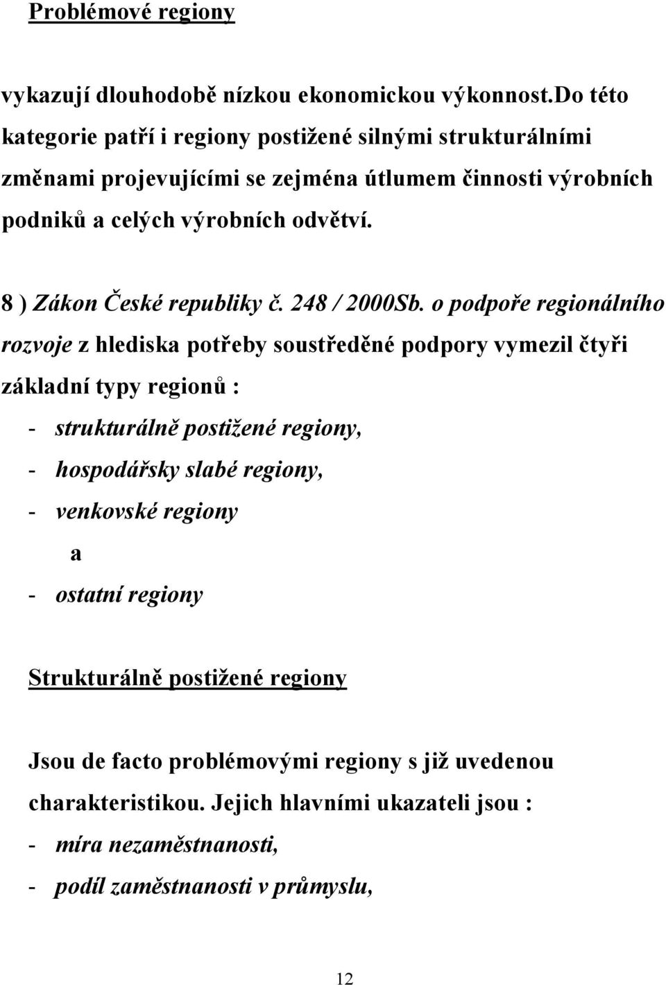 8 ) Zákon České republiky č. 248 / 2000Sb.