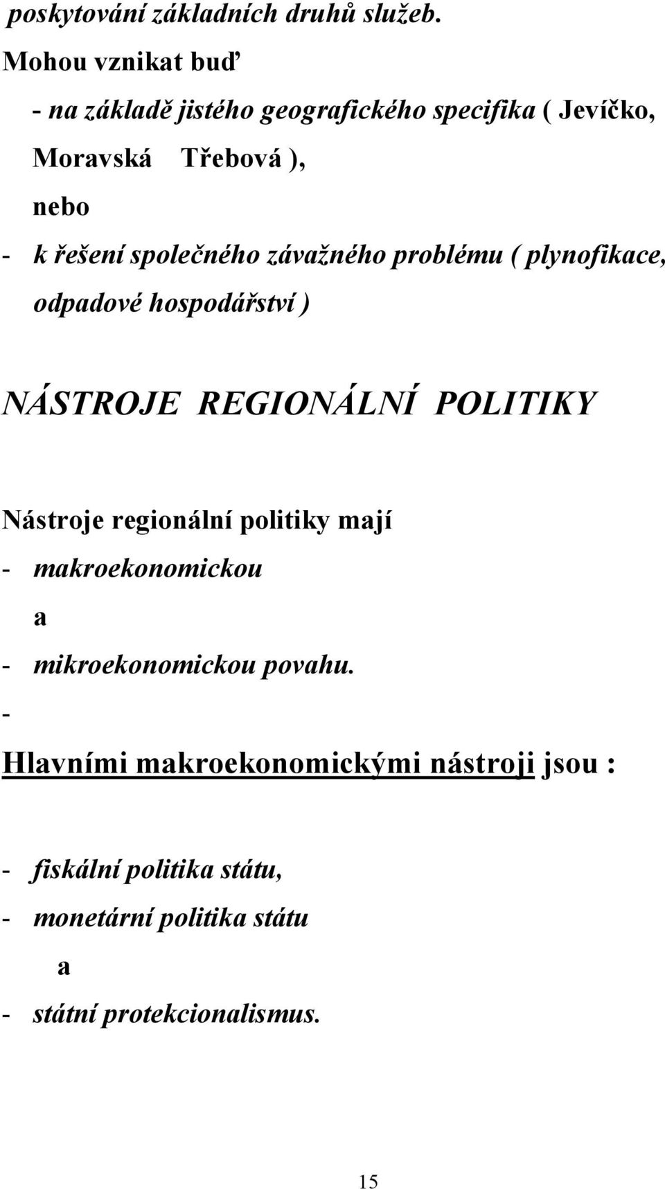 společného závažného problému ( plynofikace, odpadové hospodářství ) NÁSTROJE REGIONÁLNÍ POLITIKY Nástroje