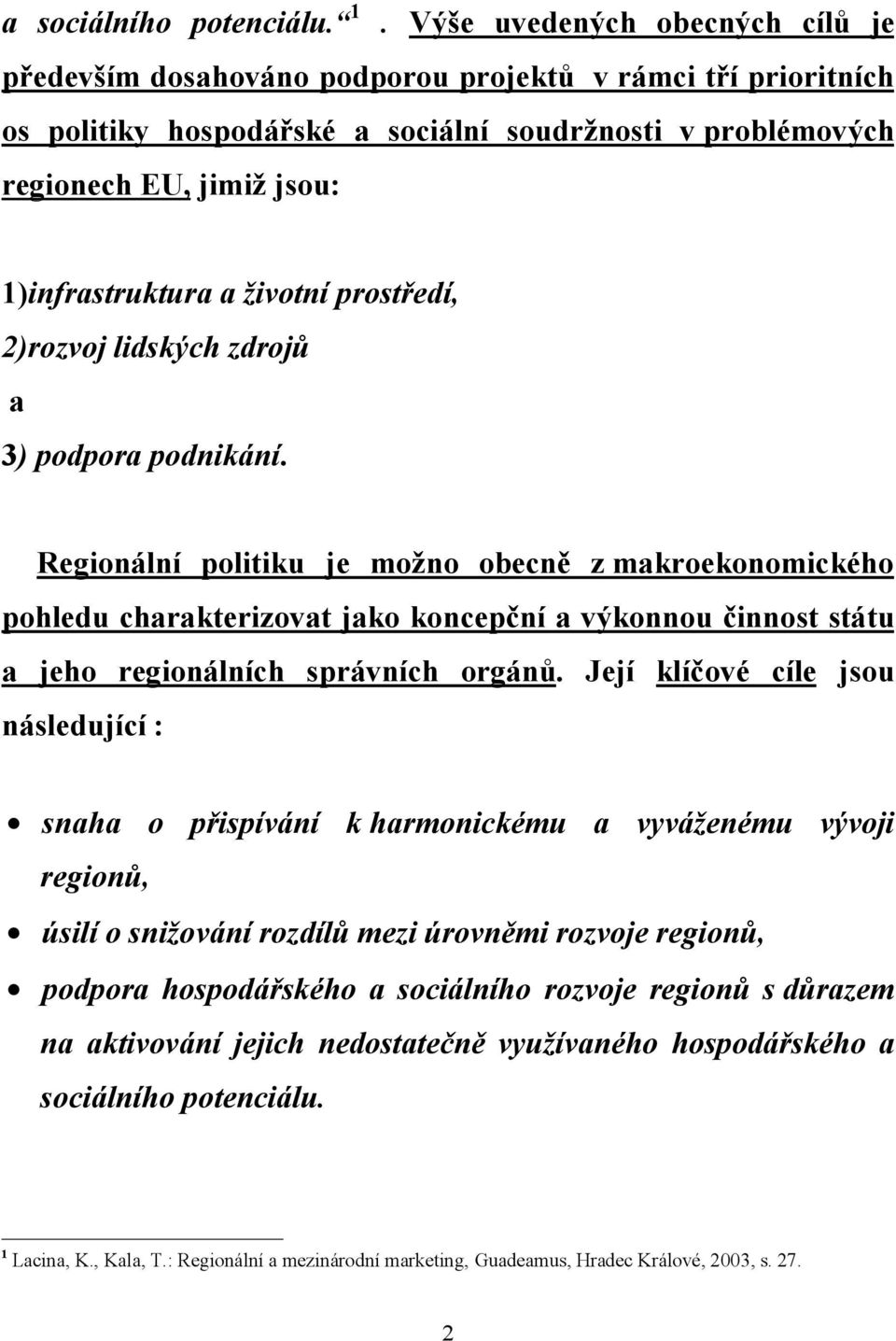 a životní prostředí, 2)rozvoj lidských zdrojů a 3) podpora podnikání.