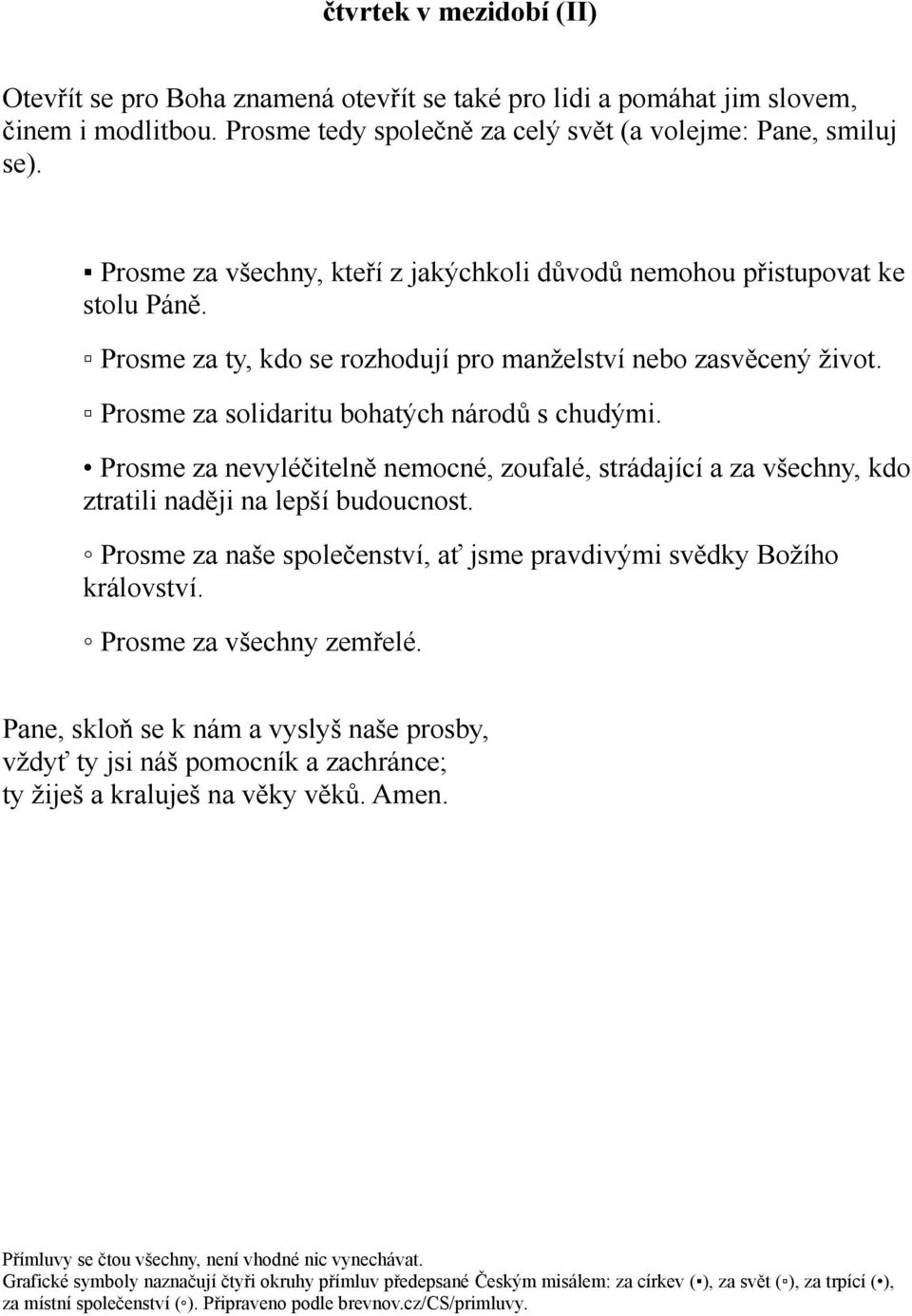 Prosme za ty, kdo se rozhodují pro manželství nebo zasvěcený život. Prosme za solidaritu bohatých národů s chudými.