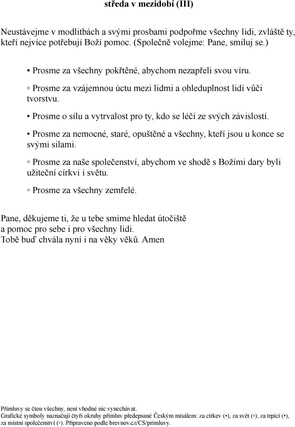 Prosme o sílu a vytrvalost pro ty, kdo se léčí ze svých závislostí. Prosme za nemocné, staré, opuštěné a všechny, kteří jsou u konce se svými silami.