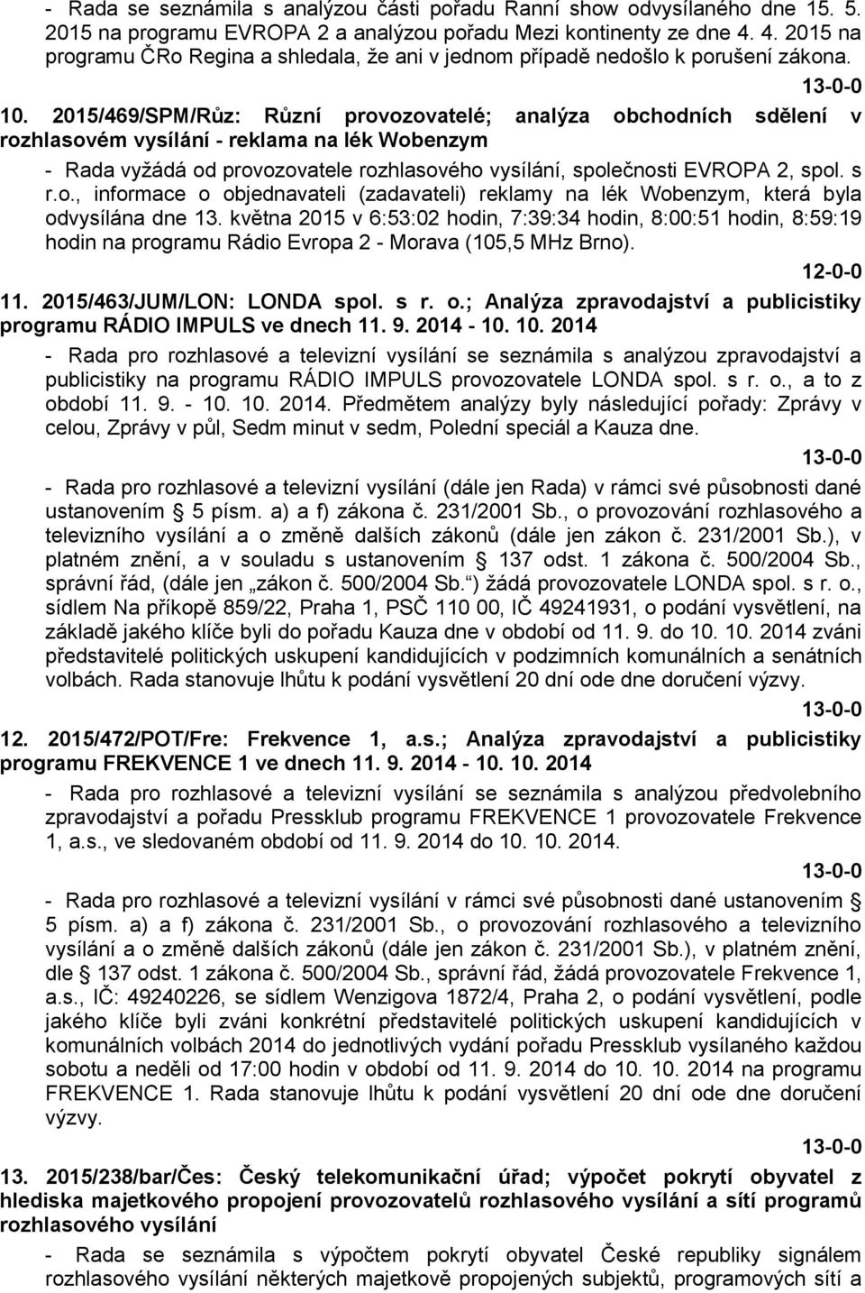 2015/469/SPM/Růz: Různí provozovatelé; analýza obchodních sdělení v rozhlasovém vysílání - reklama na lék Wobenzym - Rada vyžádá od provozovatele rozhlasového vysílání, společnosti EVROPA 2, spol.