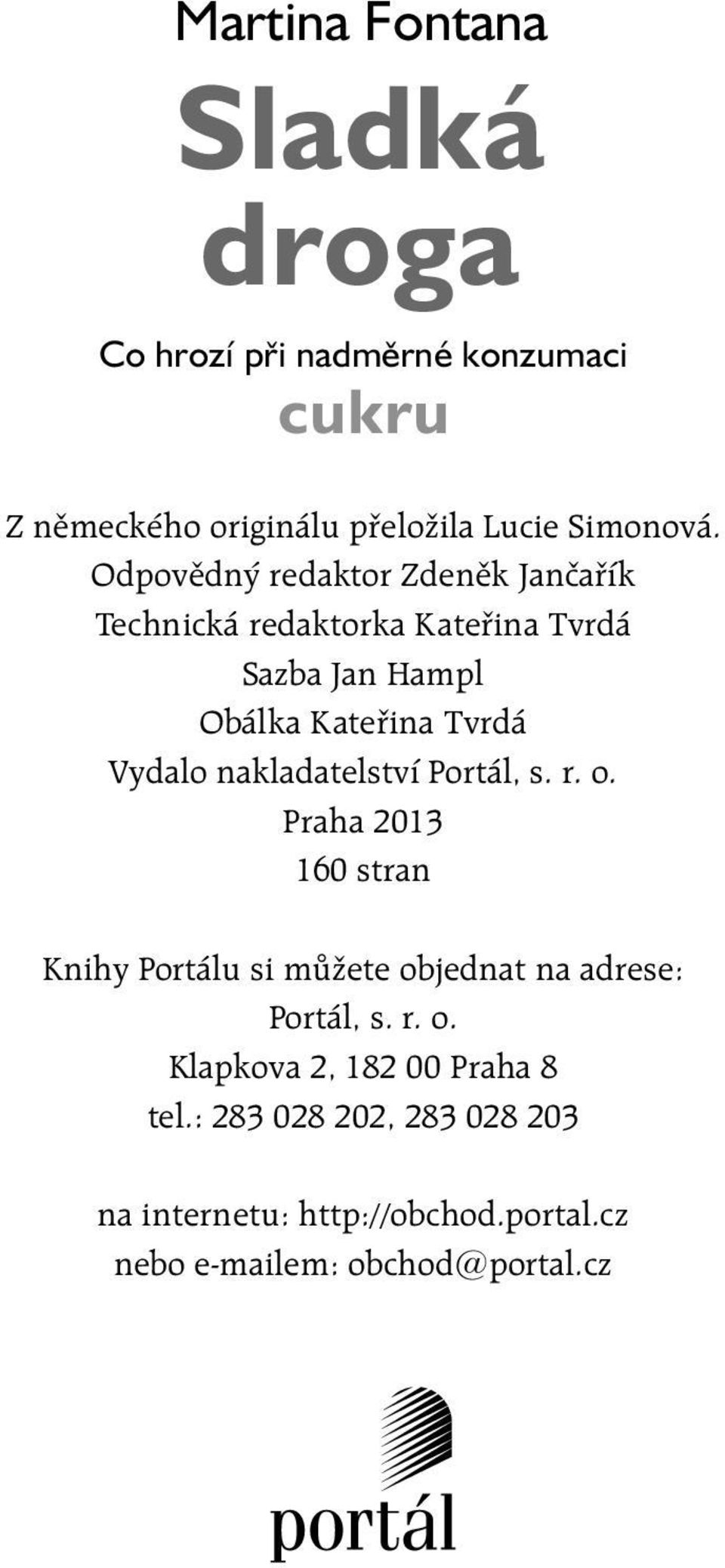 nakladatelství Portál, s. r. o. Praha 2013 160 stran Knihy Portálu si můžete objednat na adrese: Portál, s. r. o. Klapkova 2, 182 00 Praha 8 tel.