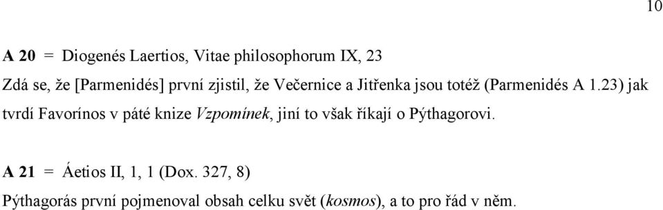 23) jak tvrdí Favorínos v páté knize Vzpomínek, jiní to však říkají o Pýthagorovi.